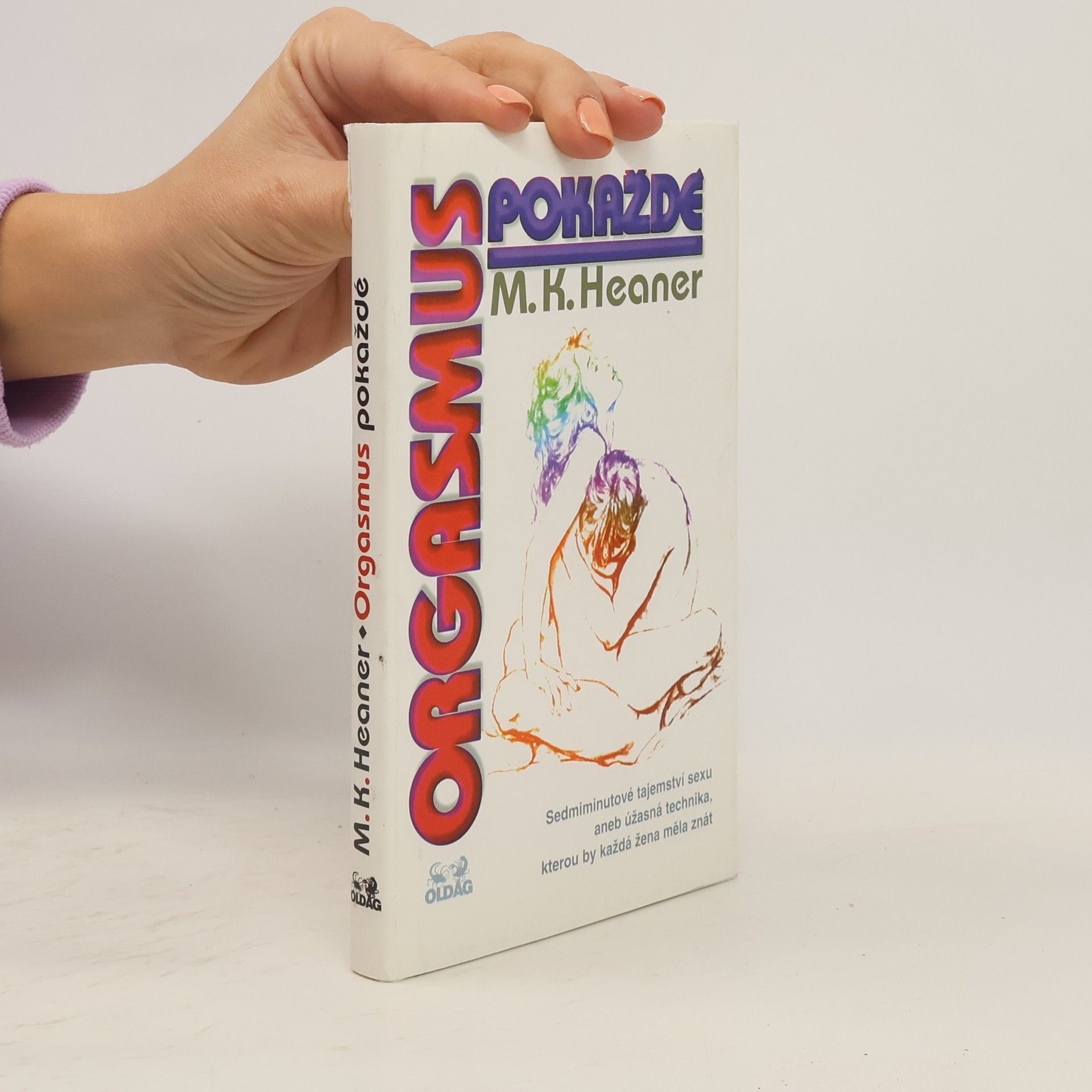 Orgasmus pokaždé. Sedmiminutové tajemství sexu aneb úžasná technika, kterou by každá žena měla znát