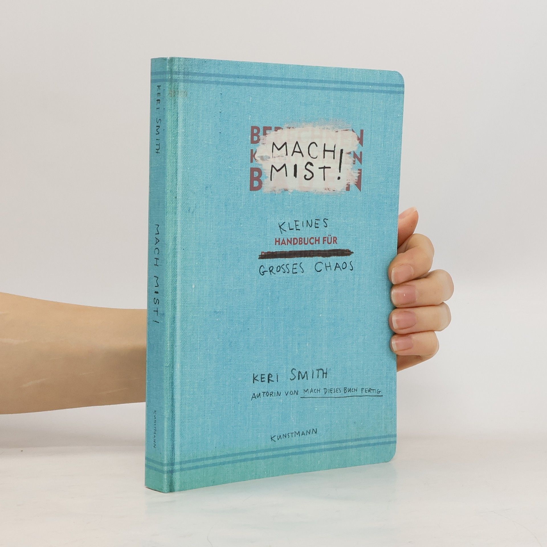 Keri Smith Mach Mist! Kleines Handbuch für großes Chaos