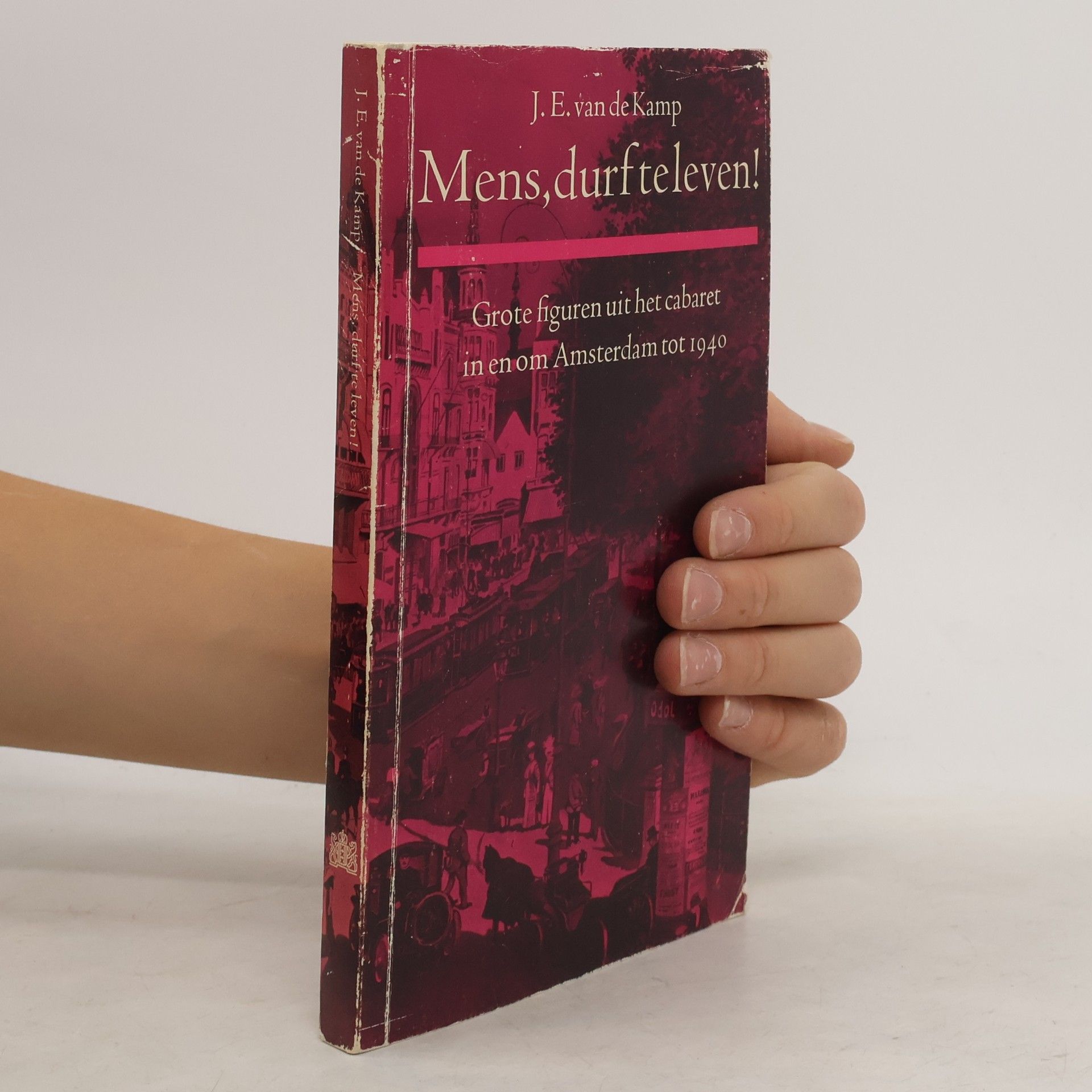 J. E. van de Kamp Mens, durf te leven! Grote figuren uit het cabaret in en om Amsterdam tot 1940