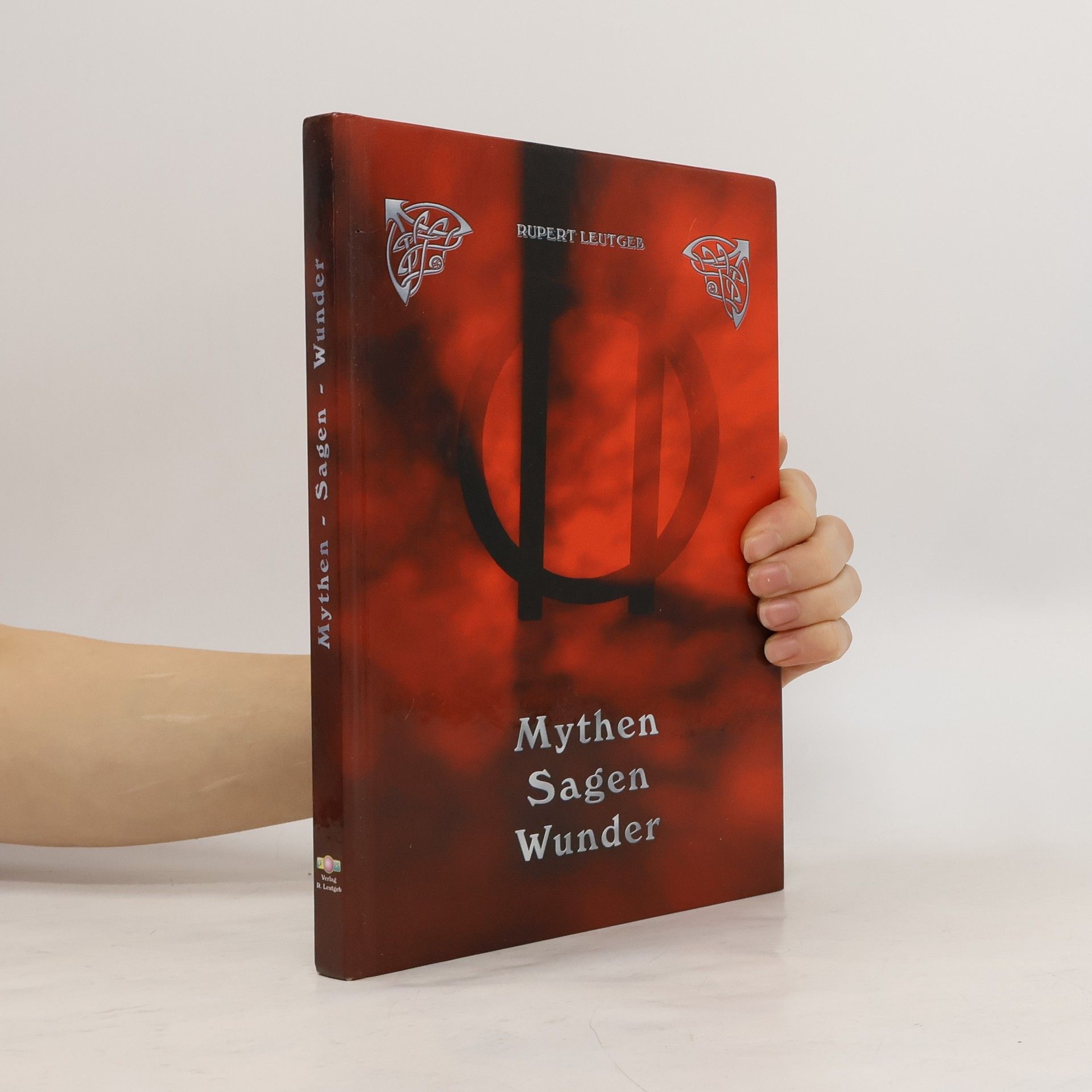 Rupert Leutgeb Mythen. Sagen. Wunder