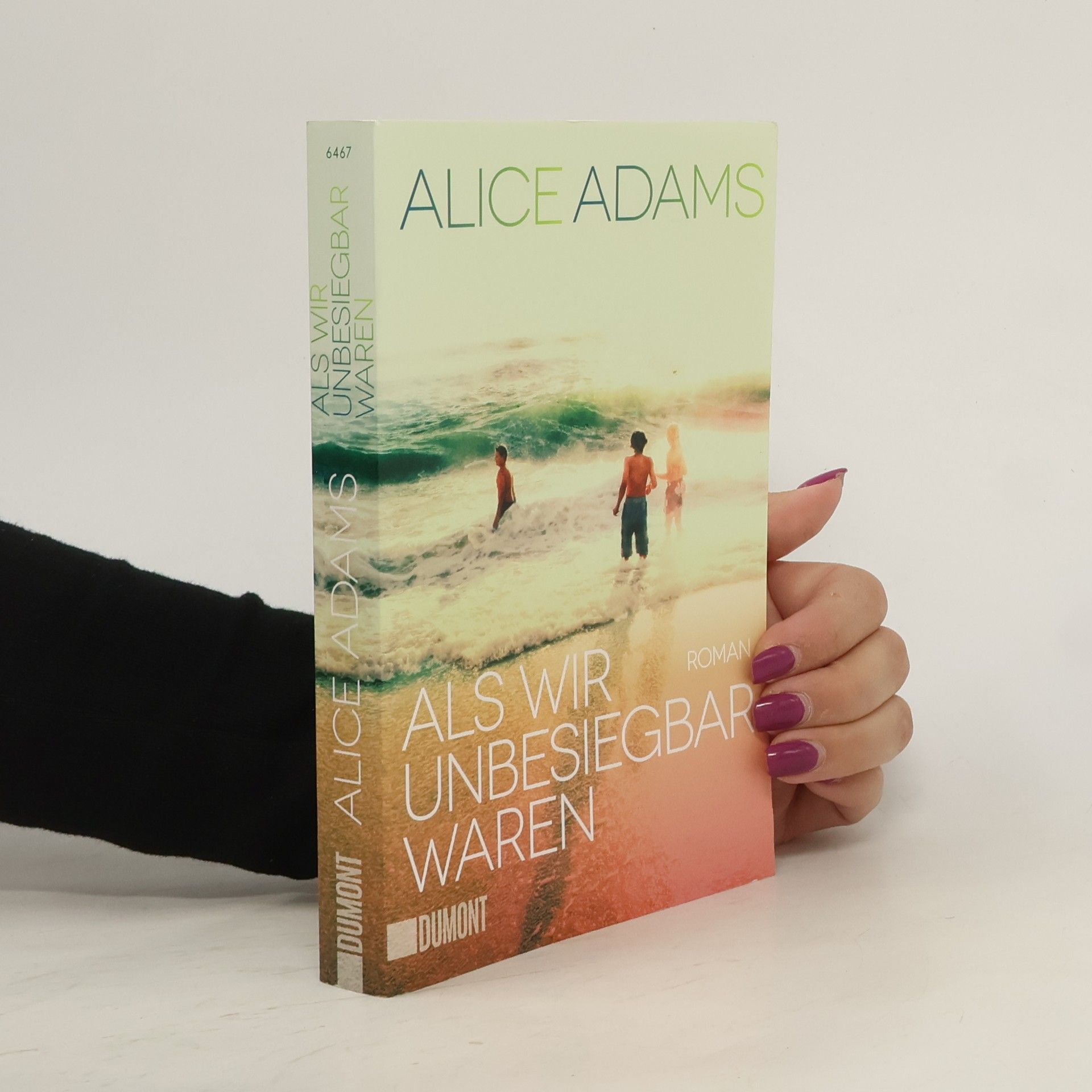 Alice Adams Als wir unbesiegbar waren