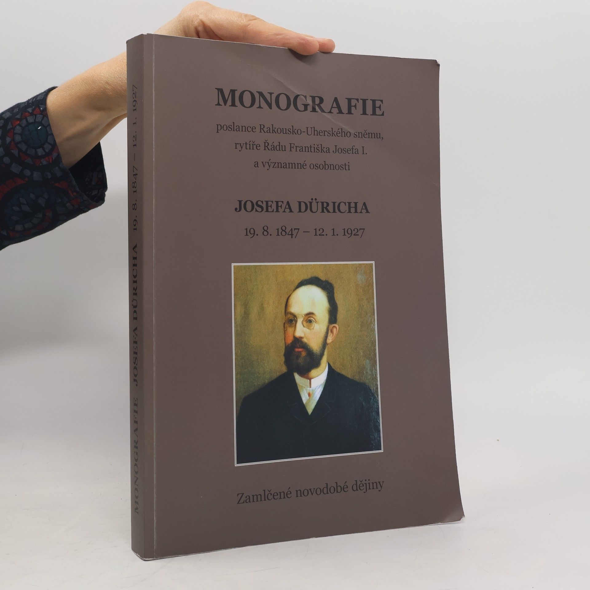 Kolektiv autorů Monografie poslance Rakousko-Uherského sněmu, rytíře Řádu Františka Josefa I. a významné osobnosti Josefa Düricha