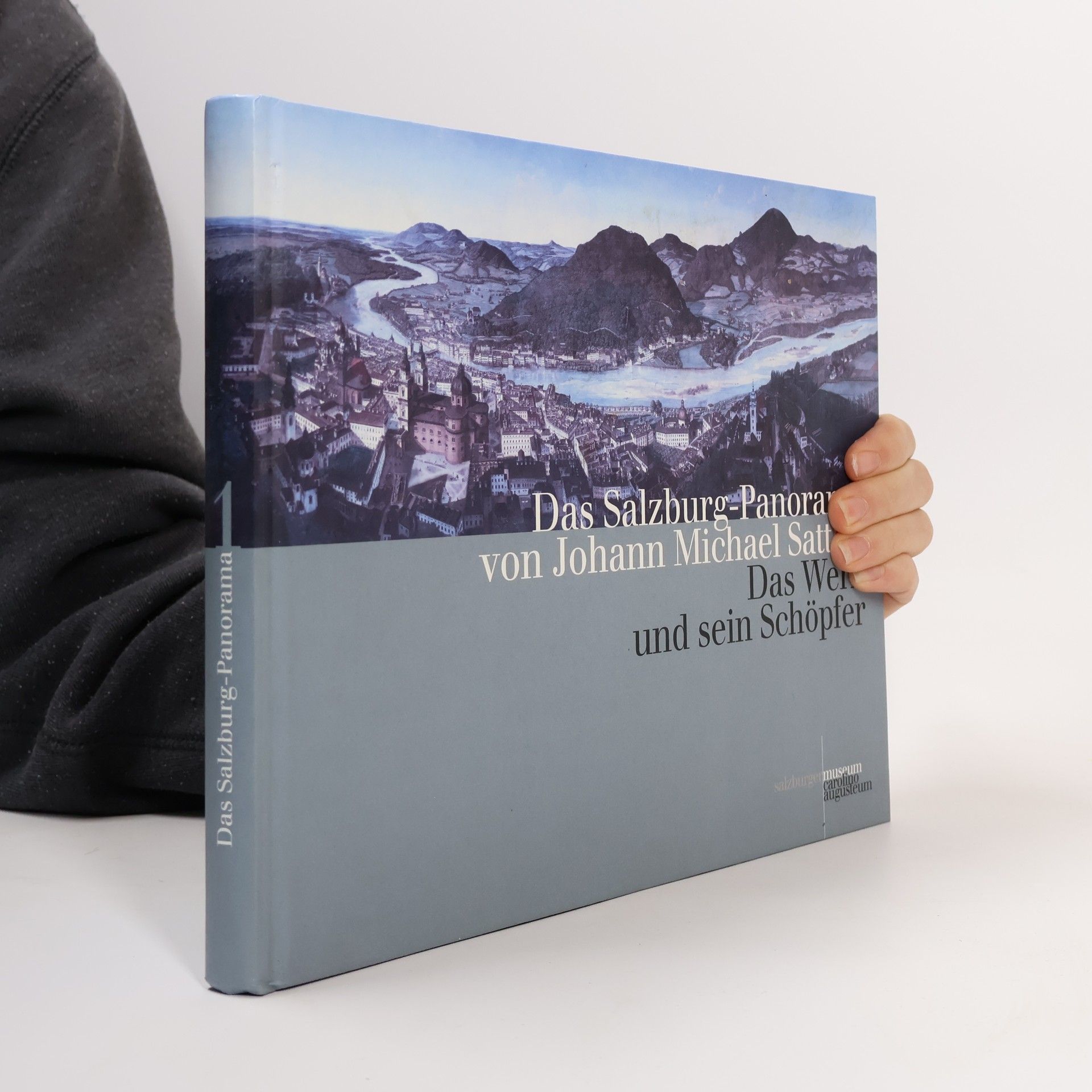Erich Marx Das Salzburg-Panorama von Johann Michael Sattler. Band 1, Das Werk und sein Schöpfer