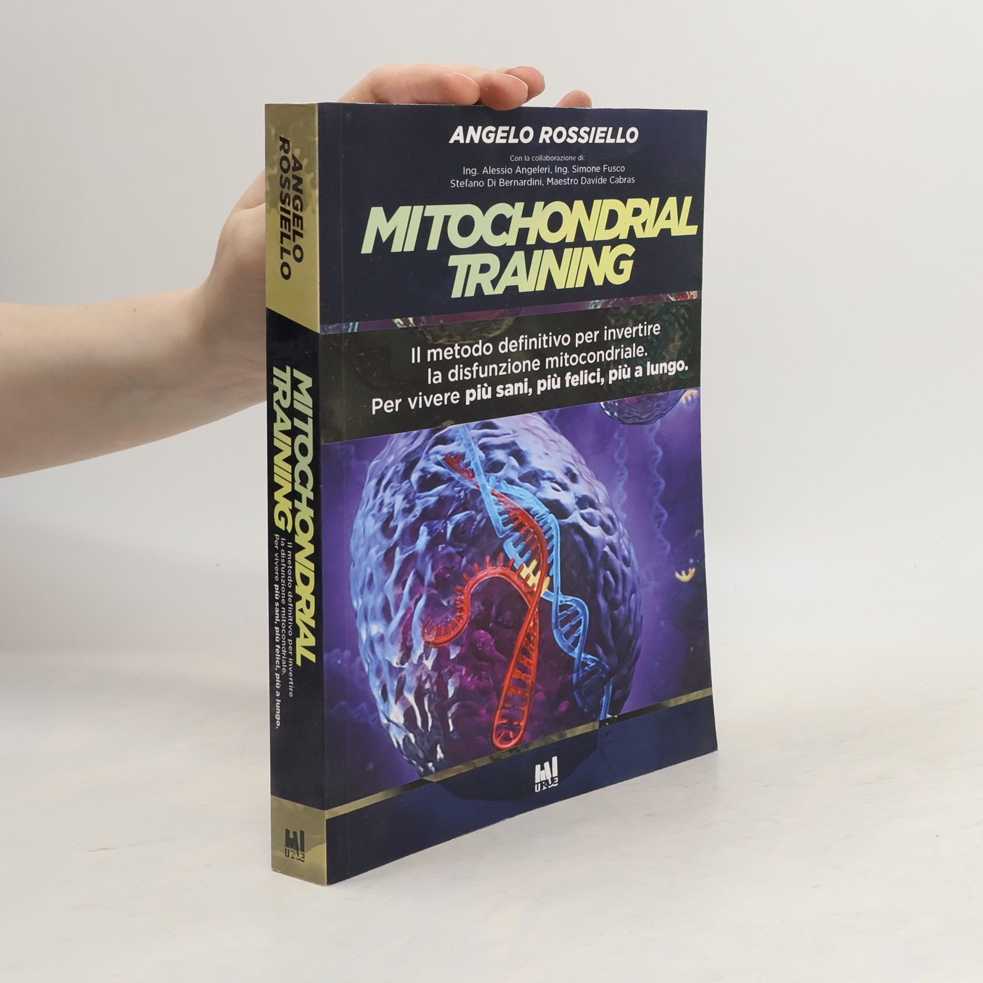 Angelo Rossiello Mitochondrial Training. Il metodo definitivo per invertire la disfunzione mitocondriale. Per vivere più sani, più felici, più a lungo