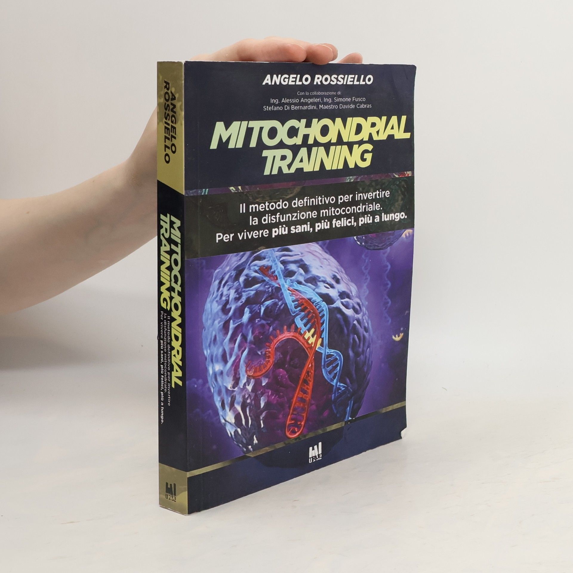 Angelo Rossiello Mitochondrial Training. Il metodo definitivo per invertire la disfunzione mitocondriale. Per vivere più sani, più felici, più a lungo