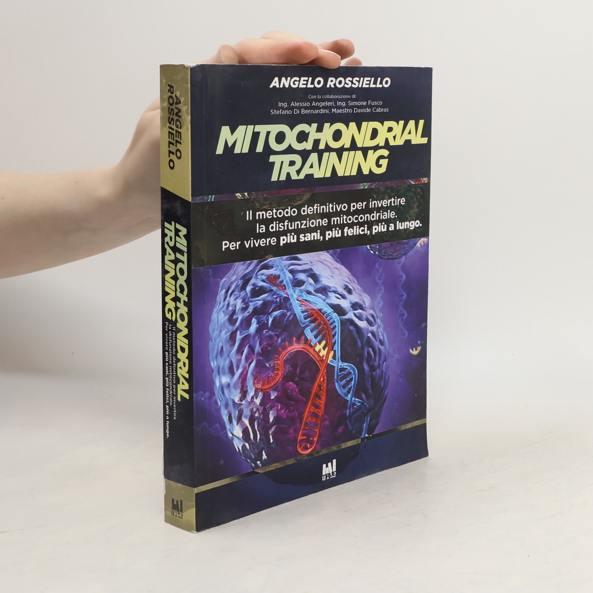 Angelo Rossiello Mitochondrial Training. Il metodo definitivo per invertire la disfunzione mitocondriale. Per vivere più sani, più felici, più a lungo