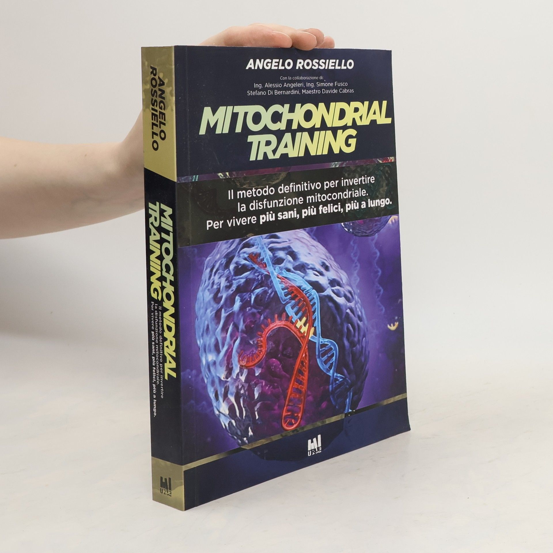 Angelo Rossiello Mitochondrial Training. Il metodo definitivo per invertire la disfunzione mitocondriale. Per vivere più sani, più felici, più a lungo