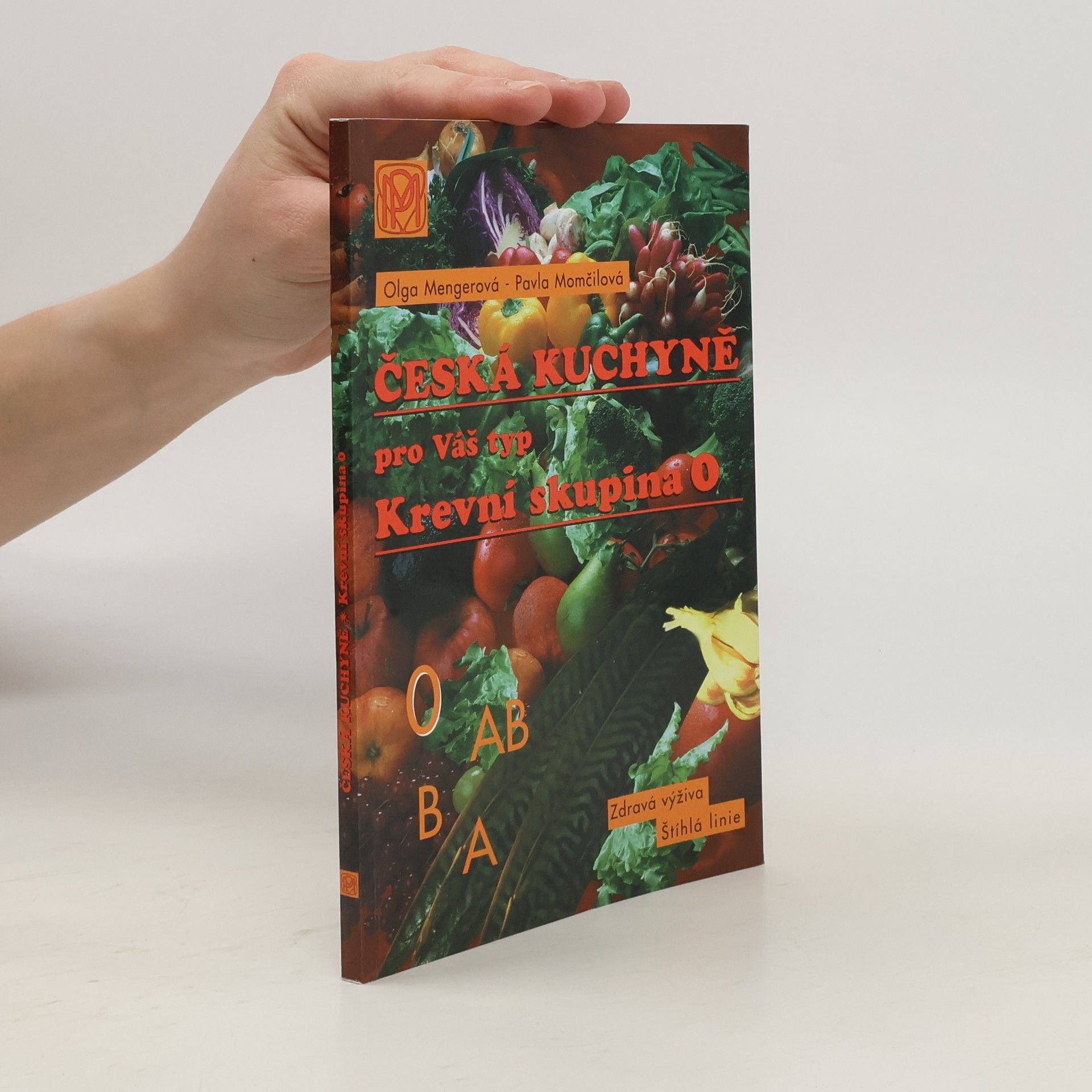 Olga Mengerová Česká kuchařka pro Váš typ. Krevní skupina 0. Štíhlá linie, dobrá kondice, zdravá výživa