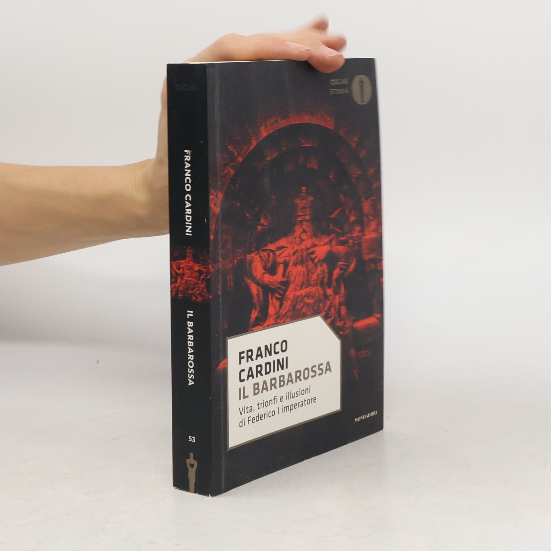 Franco Cardini Oscar Storia - 53: Il Barbarossa. Vita, trionfi e illusioni di Federico I imperatore