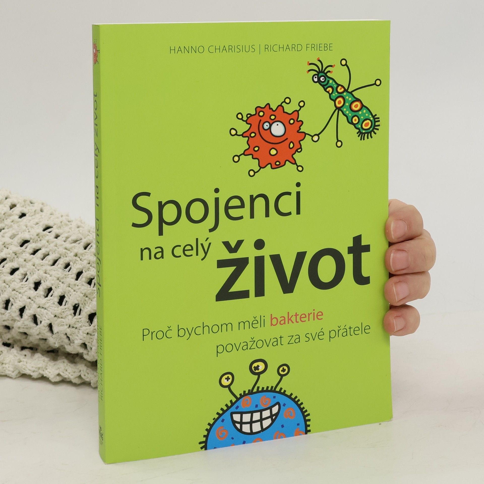 Spojenci na celý život : proč bychom měli bakterie považovat za své přátele