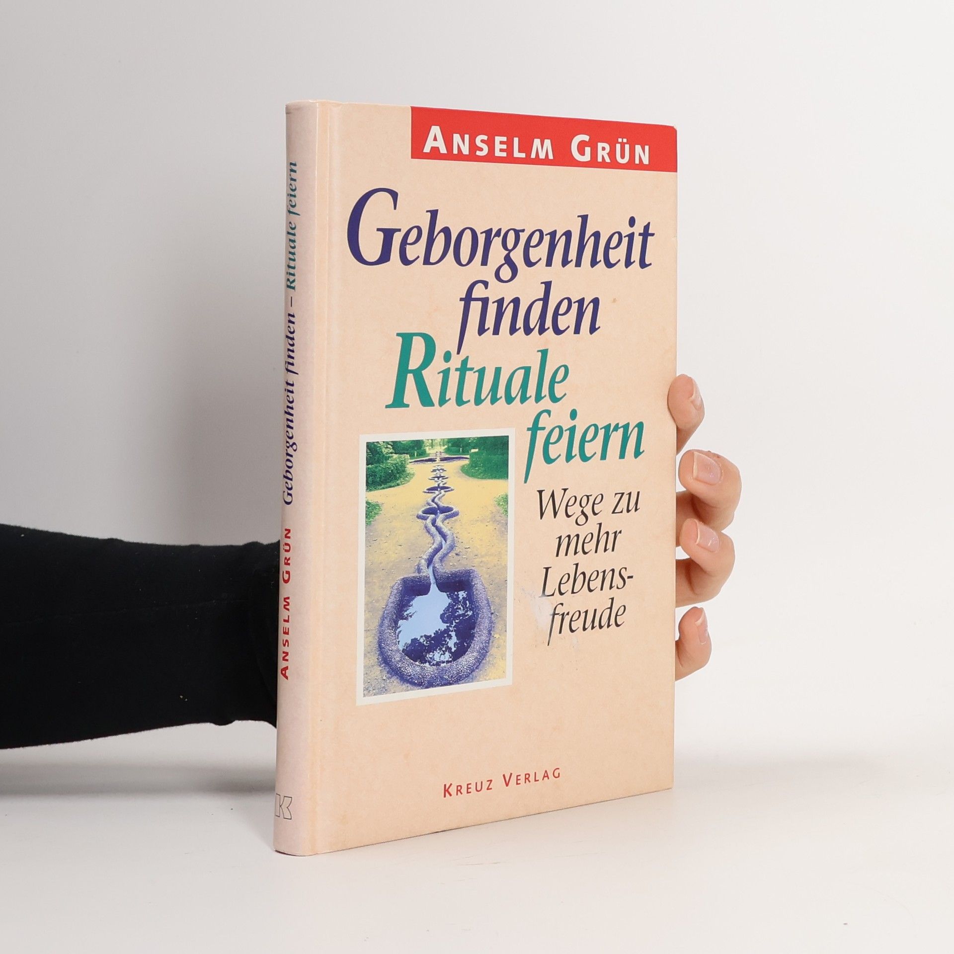 Anselm Grün Geborgenheit finden - Rituale feiern