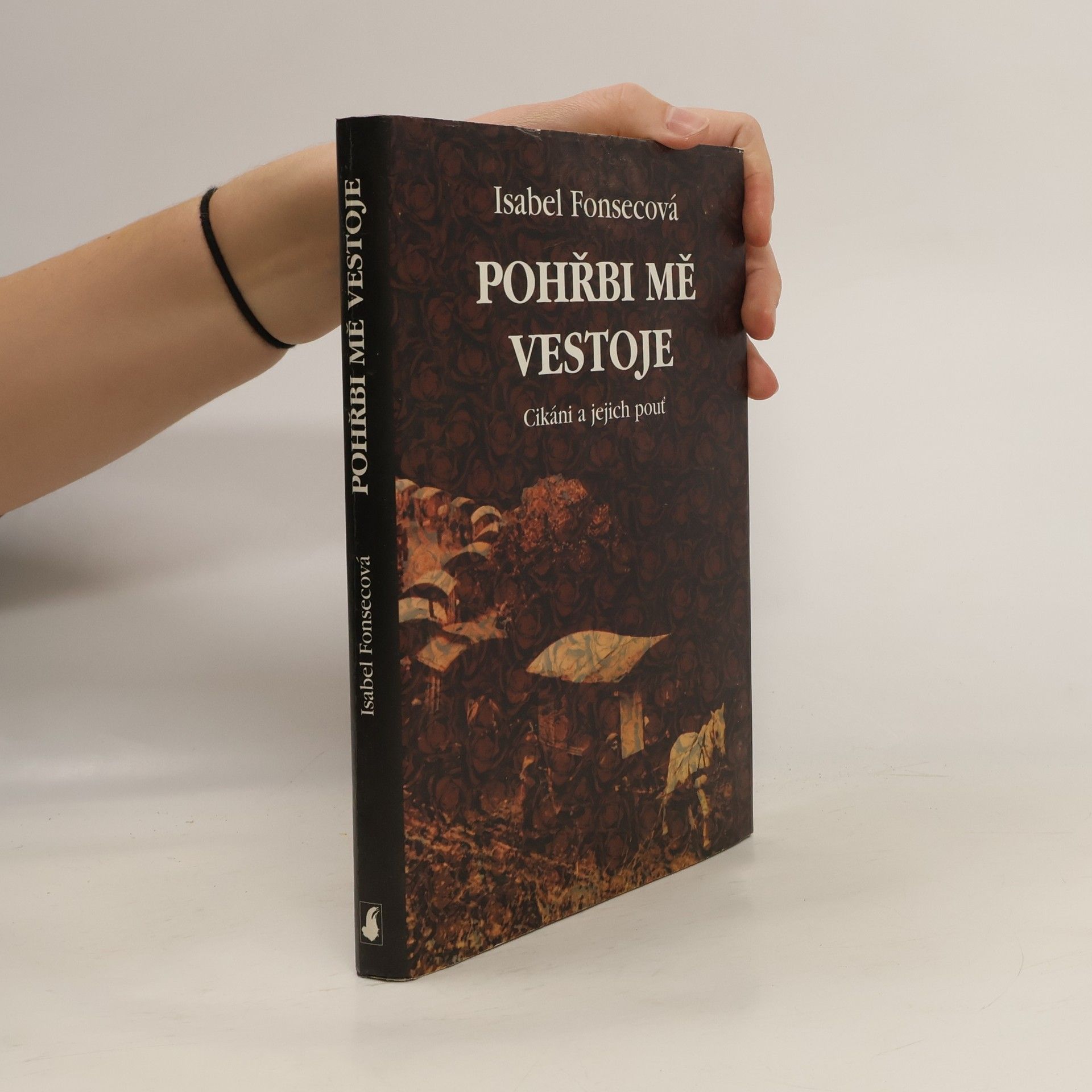 Isabel Fonseca Pohřbi mě vestoje: Cikáni a jejich pouť