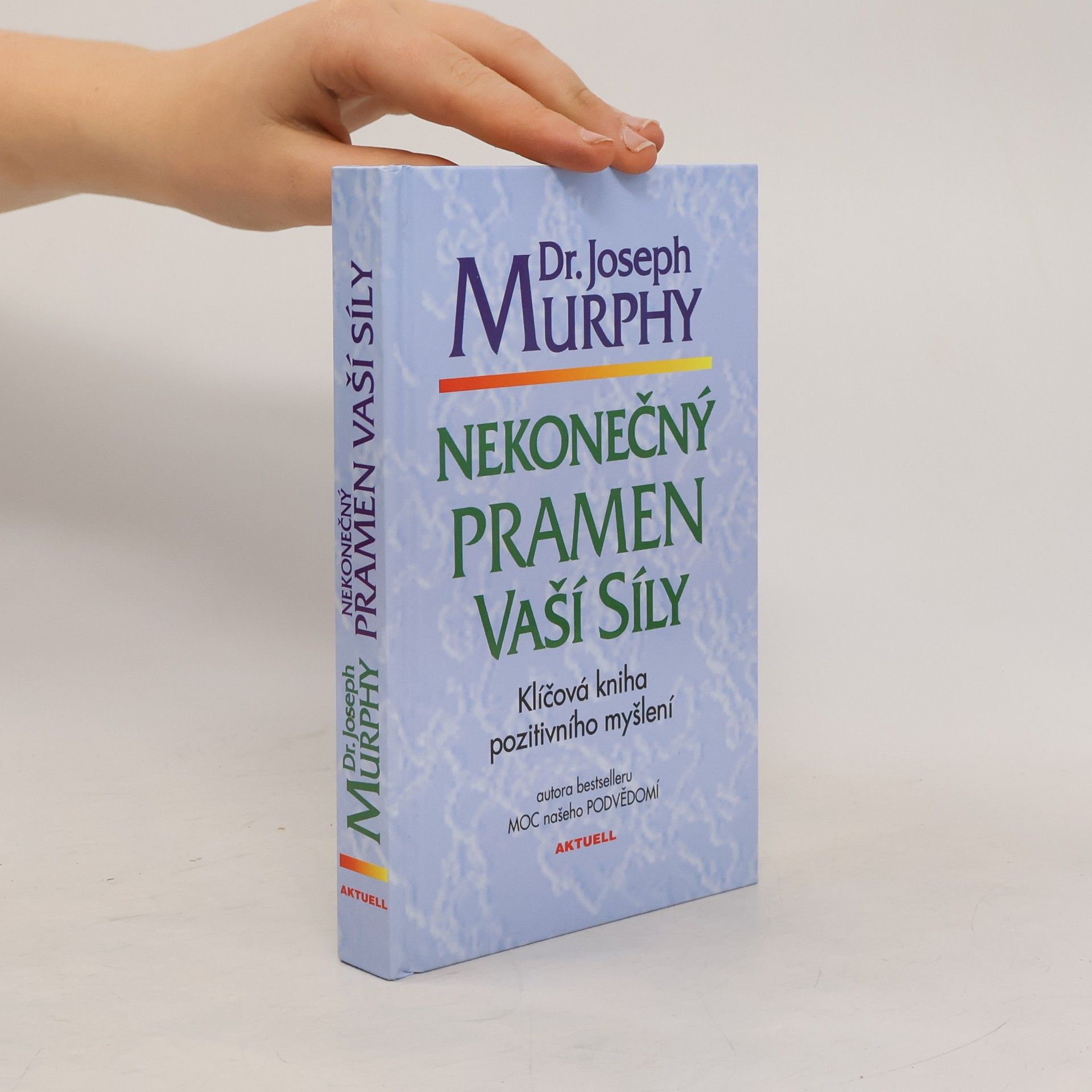 Joseph Murphy Nekonečný pramen vaší síly: Klíčová kniha pozitivního myšlení