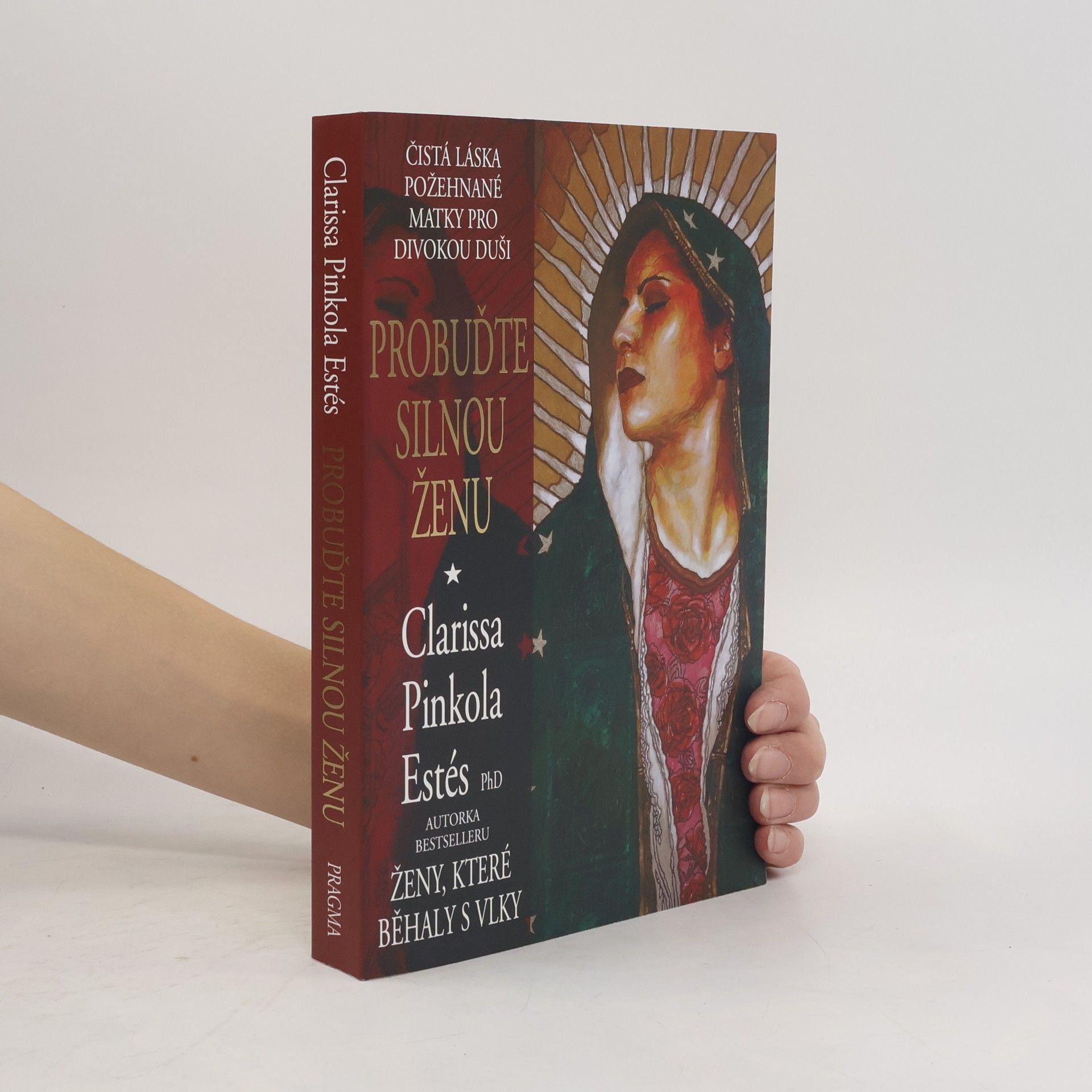 Clarissa Pinkolová Estésová Probuďte silnou ženu : čistá láska požehnané Matky pro divokou duši