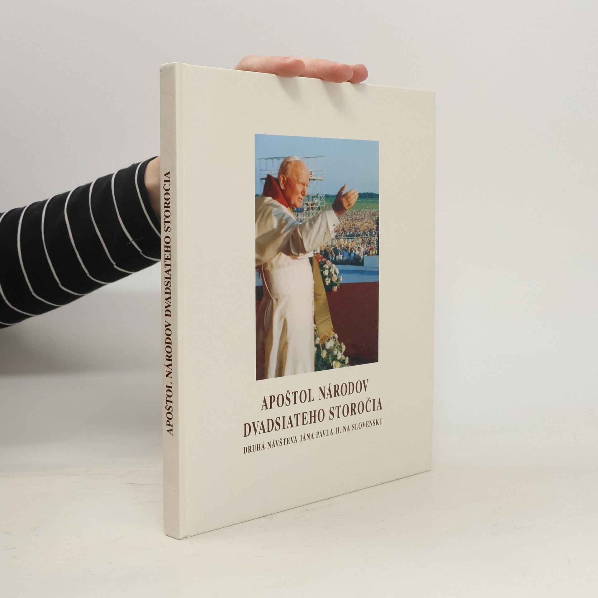 Various authors Apoštol národov dvadsiateho storočia. Druhá návšteva Jána Pavla II. na Slovensku.