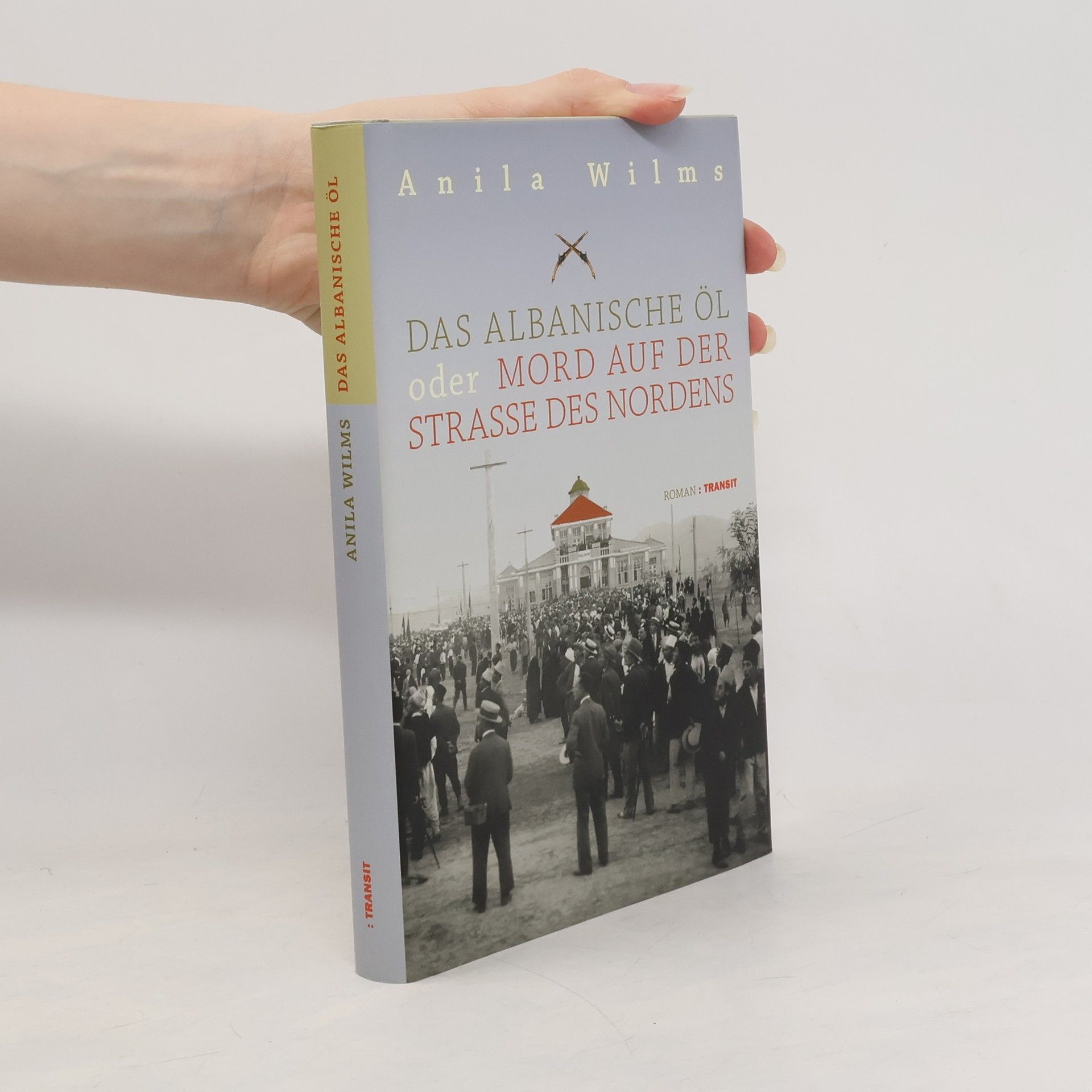 Anila Wilms Das albanische Öl oder Mord auf der Straße des Nordens
