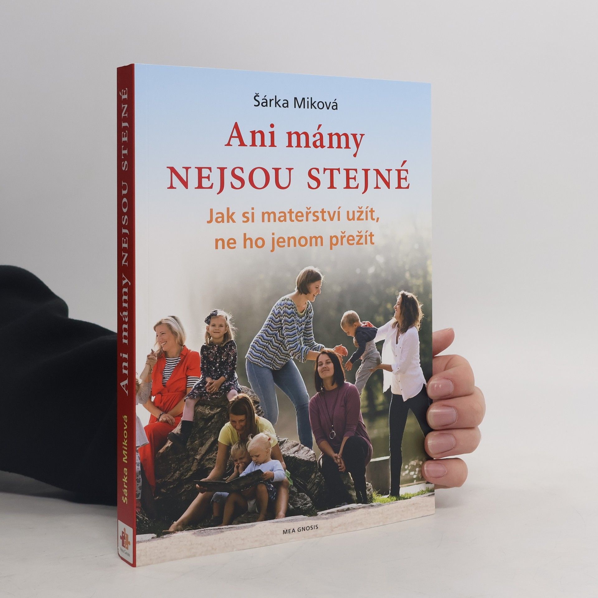 Šárka Miková Ani mámy nejsou stejné. Jak si mateřství užít, ne ho jenom přežít