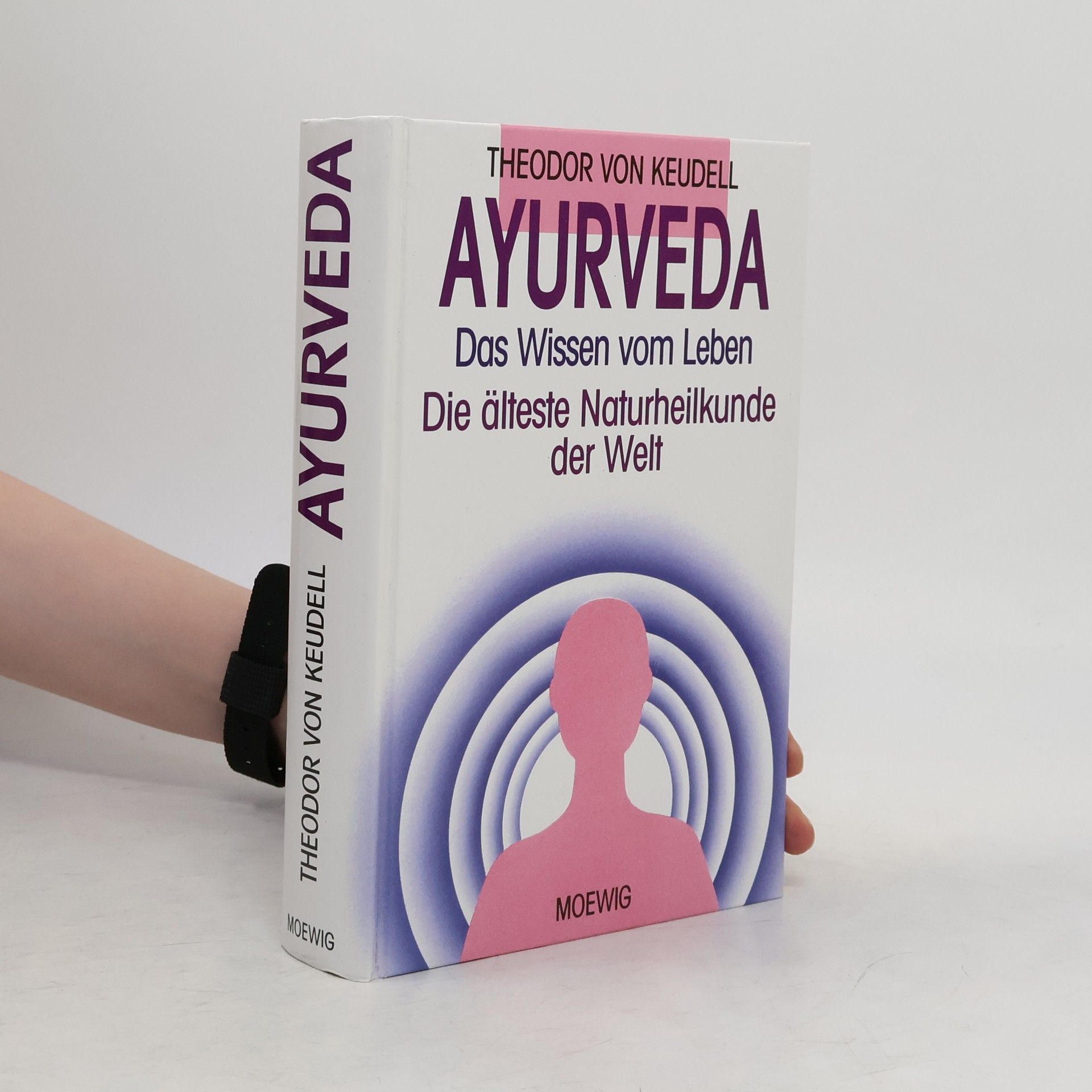 Ayurveda. Das Wissen vom Leben. Die älteste Naturheilkunde der Welt