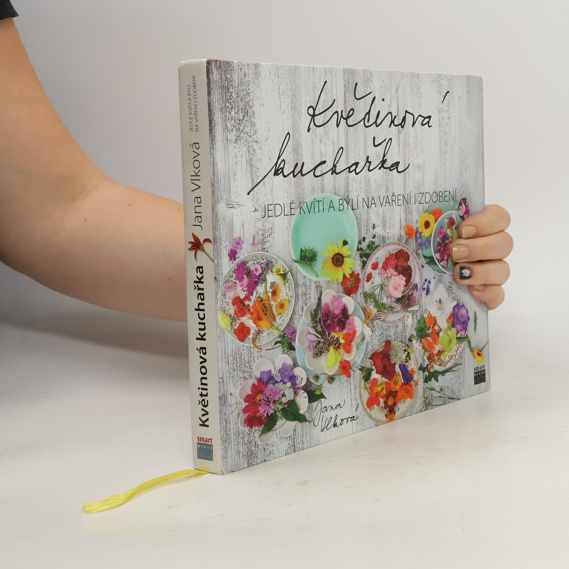 Jana Vlková Květinová kuchařka: Jedlé kvítí a býlí na vaření i zdobení