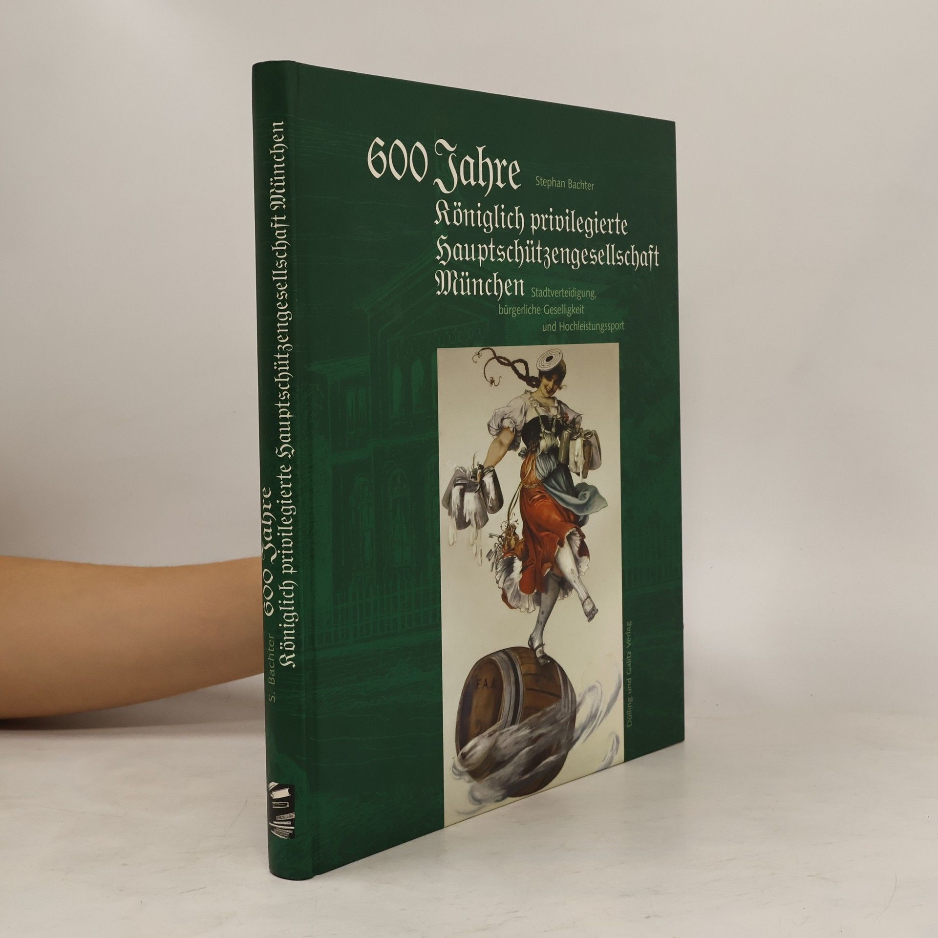 Stephan Bachter 600 Jahre Königlich Privilegierte Hauptschützengesellschaft München