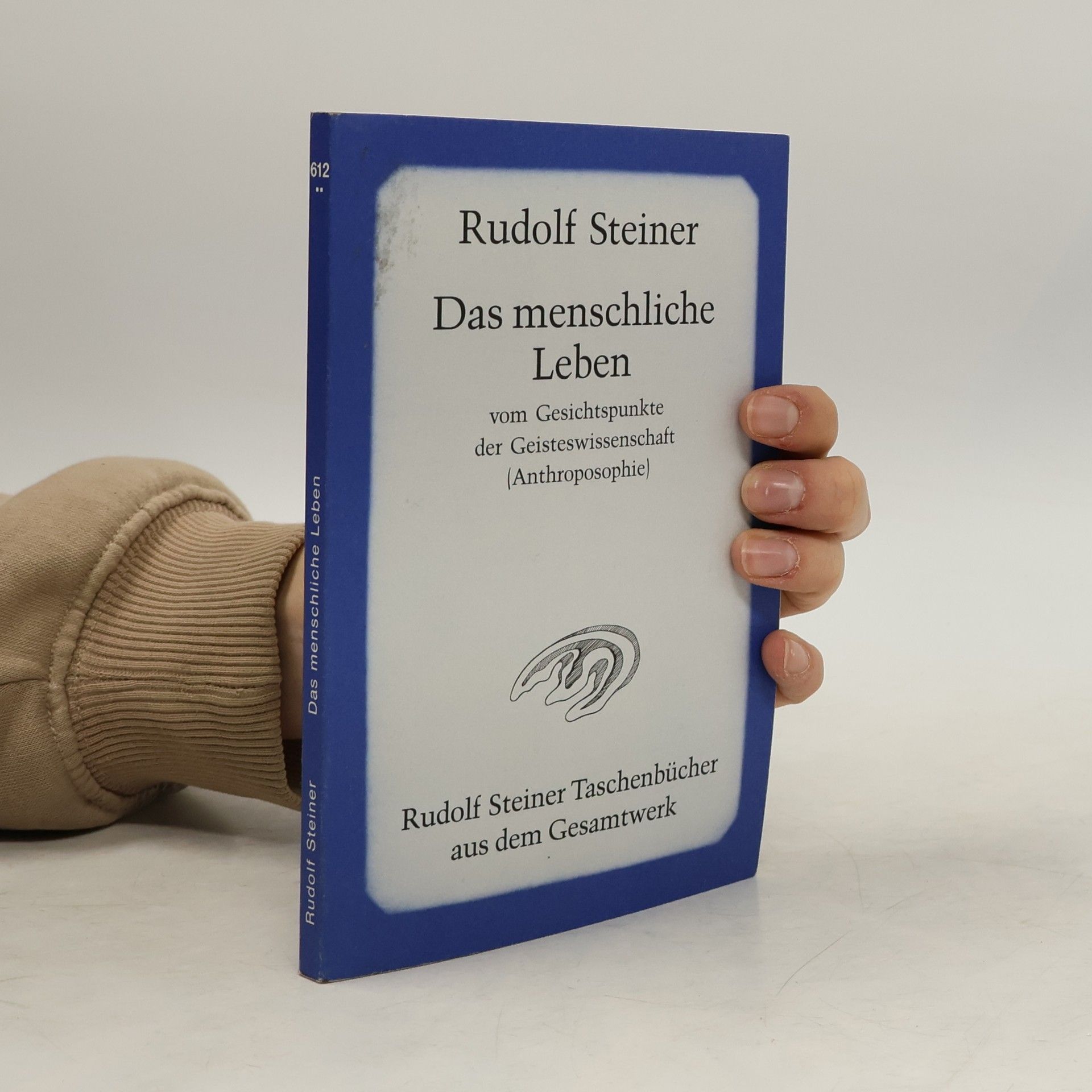 Rudolf Steiner Das menschliche Leben vom Gesichtspunkte der Geisteswissenschaft (Anthroposophie) und weitere Schriften
