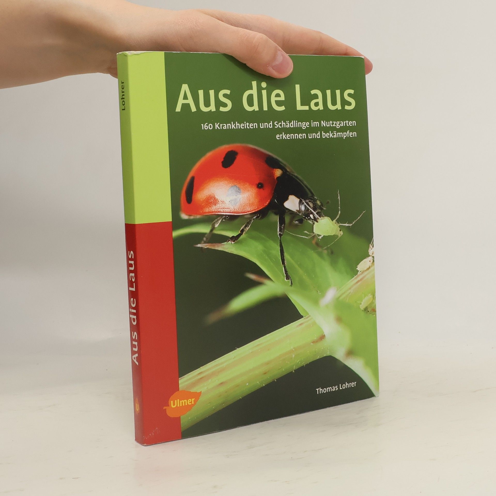 Thomas Lohrer Aus die Laus : 160 Krankheiten und Schädlinge im Nutzgarten erkennen und bekämpfen