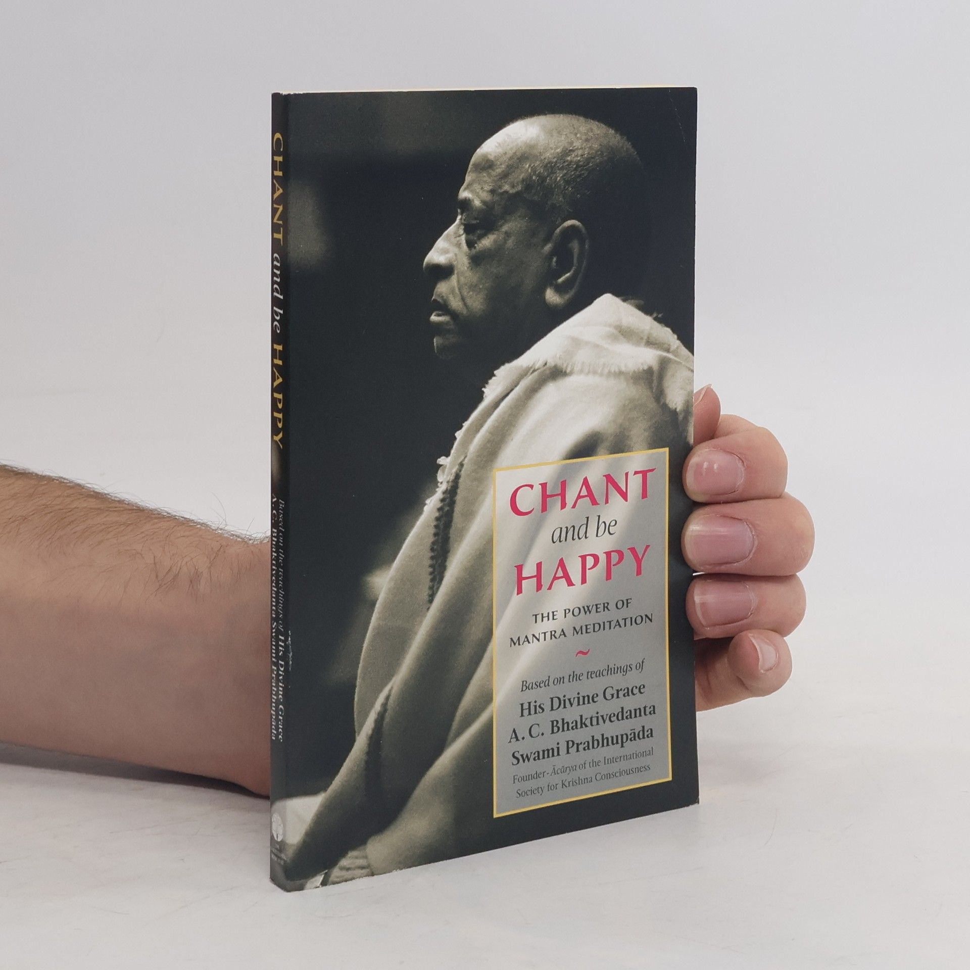 Šrí Šrímad A. Č. Bhaktivédanta Swami Prabhupáda Chant and be Happy. The Power of Mantra Meditation
