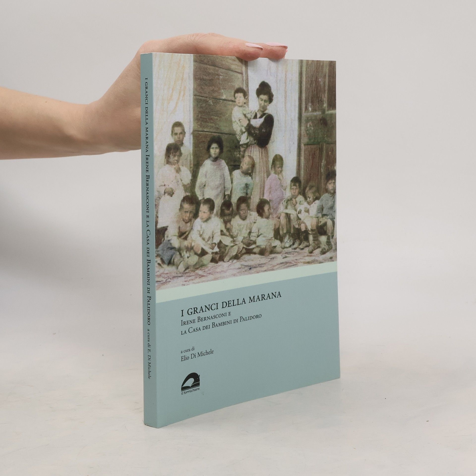 Elio di Michele I granci della Marana. Irene Bernasconi e la Casa dei Bambini di Palidoro