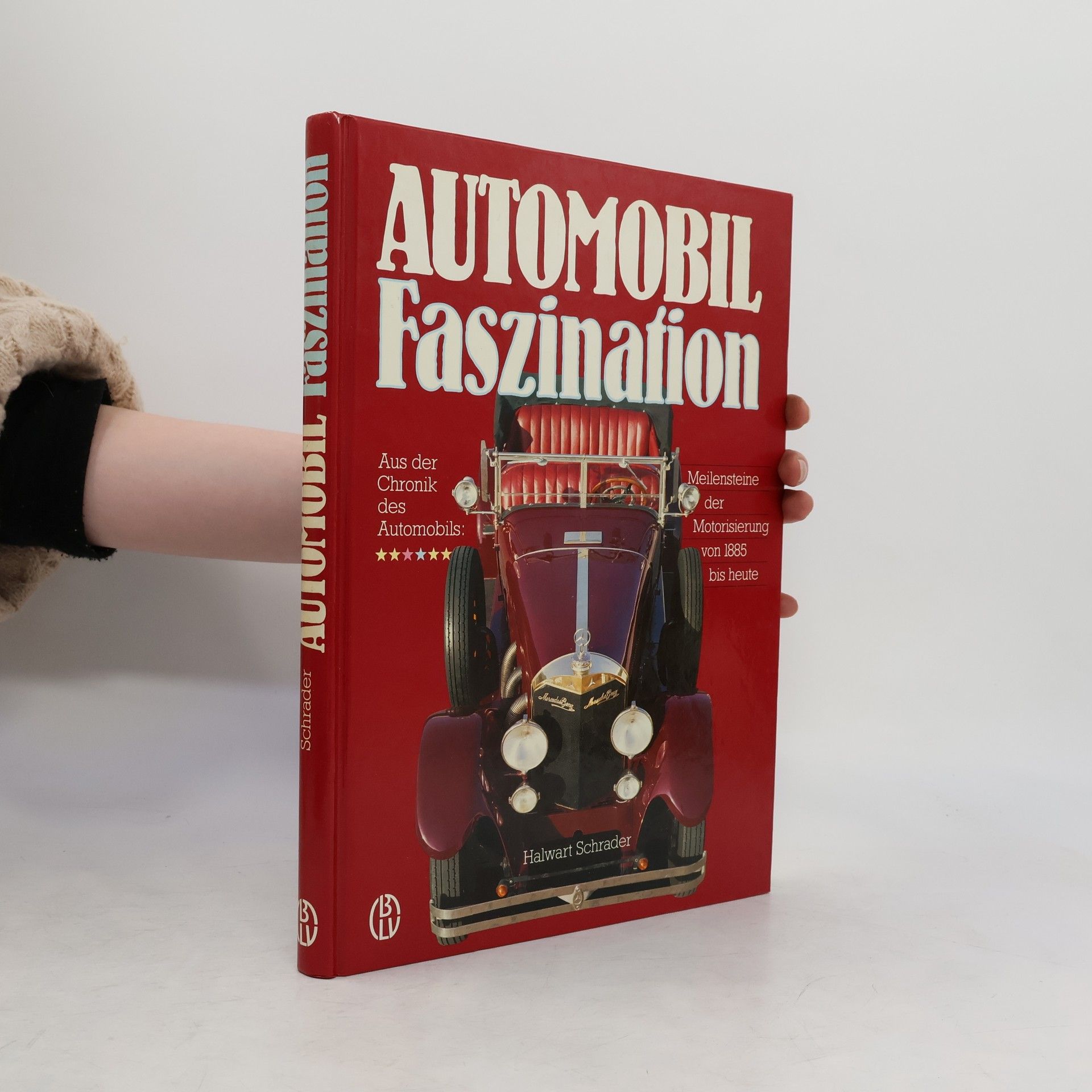 Halwart Schrader Automobil-Faszination : aus der Chronik des Automobils : Meilensteine der Motorisierung von 1885 bis heute