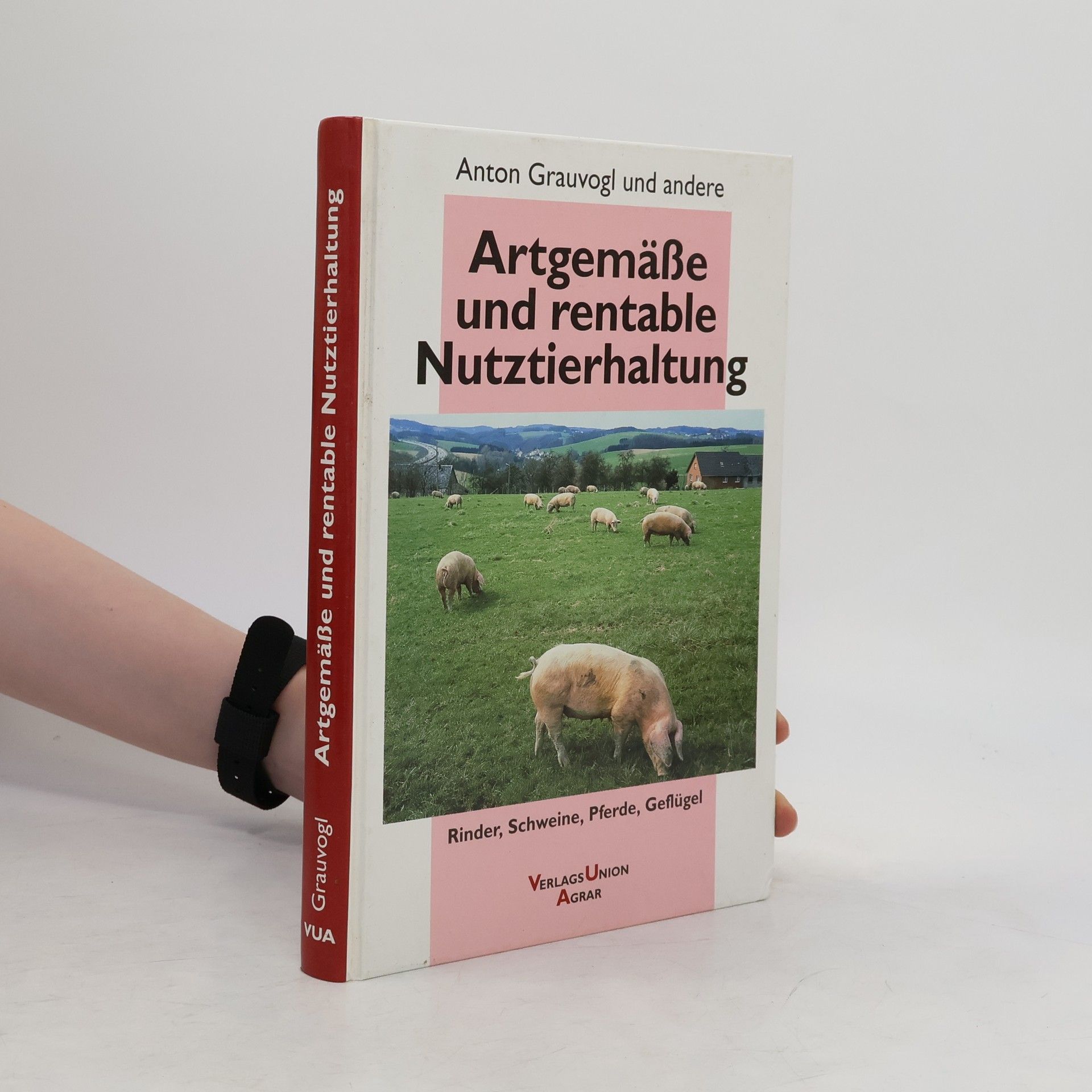 Anton Grauvogl Artgemässe und rentable Nutztierhaltung