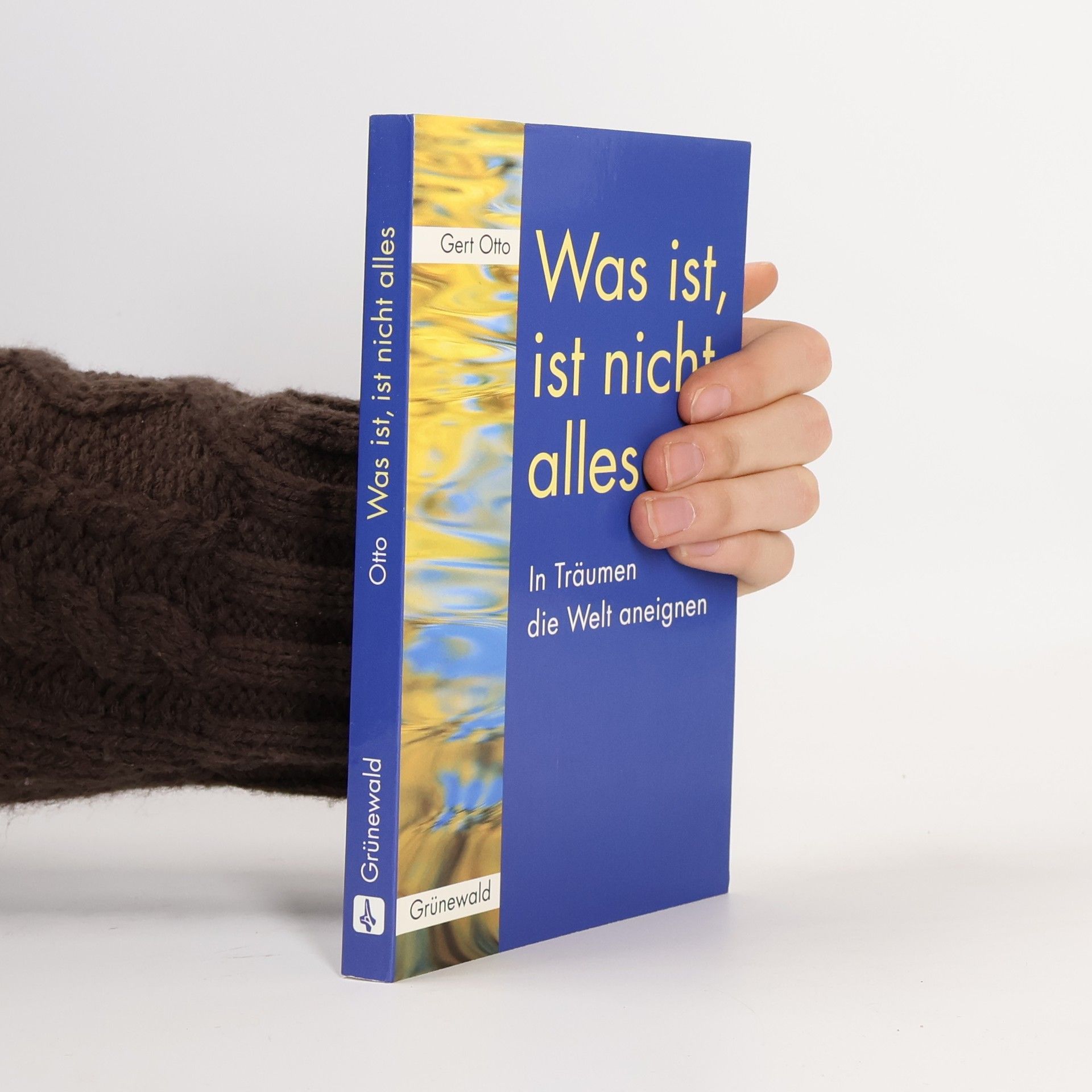 Gert Otto Was ist, ist nicht alles. In Träumen die Welt aneignen.