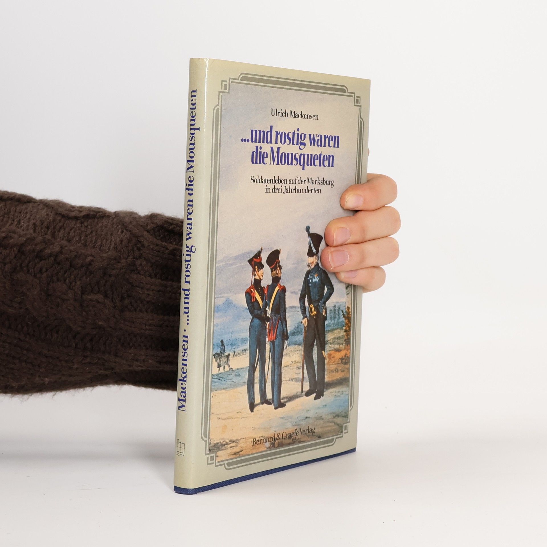 Ulrich Mackensen ... Und rostig waren die Mousqueten