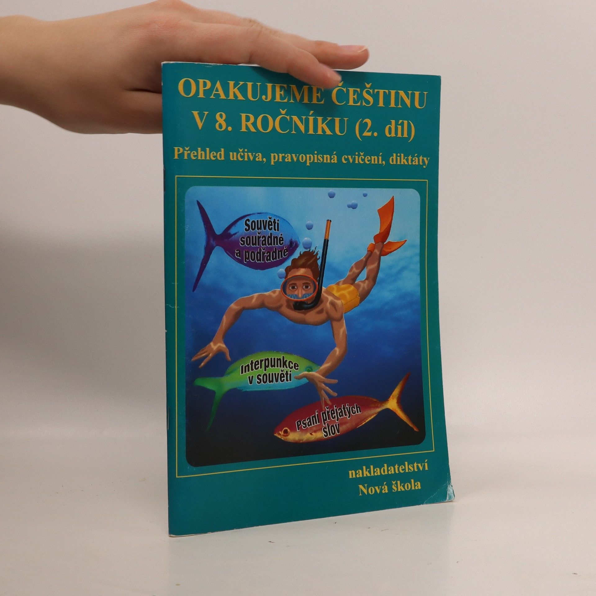 Jaromíra Kvačková Opakujeme češtinu v 8.ročníku. 2.díl, (2.pololetí) : přehled učiva,doplňovací cvičení,diktáty