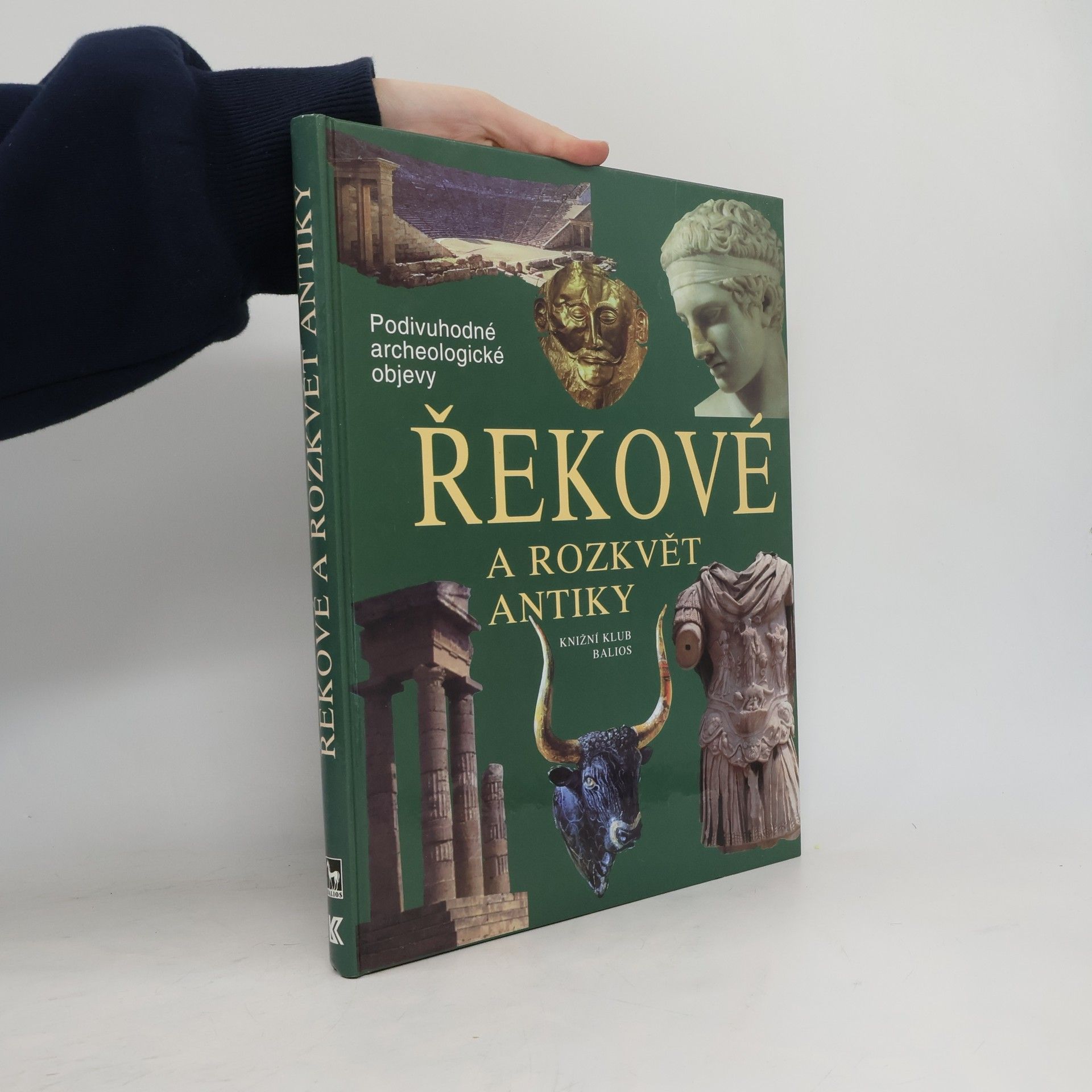 Kolektív autorov Řekové a rozkvět antiky: Cesty, objevy, rekonstrukce