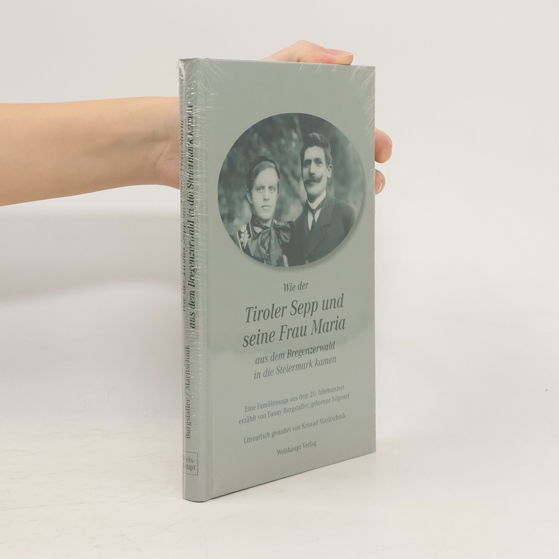 Fanny Burgstaller Wie der Tiroler Sepp und seine Frau Maria aus dem Bregenzerwald in die Steiermark kamen