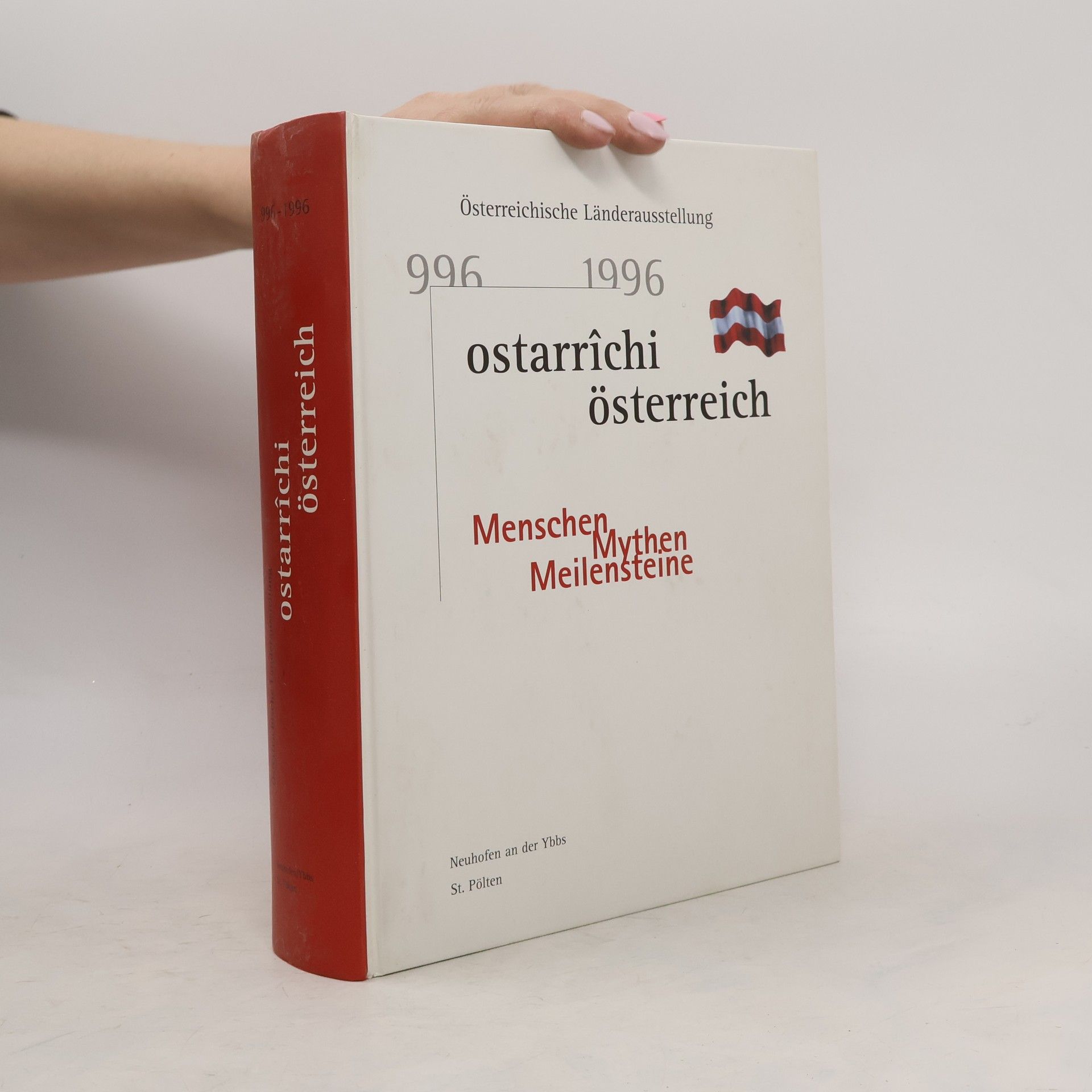 Ernst Bruckmüller Österreichische Länderausstellung Ostarrîchi - Österreich 996 - 1996, Menschen - Mythen - Meilensteine