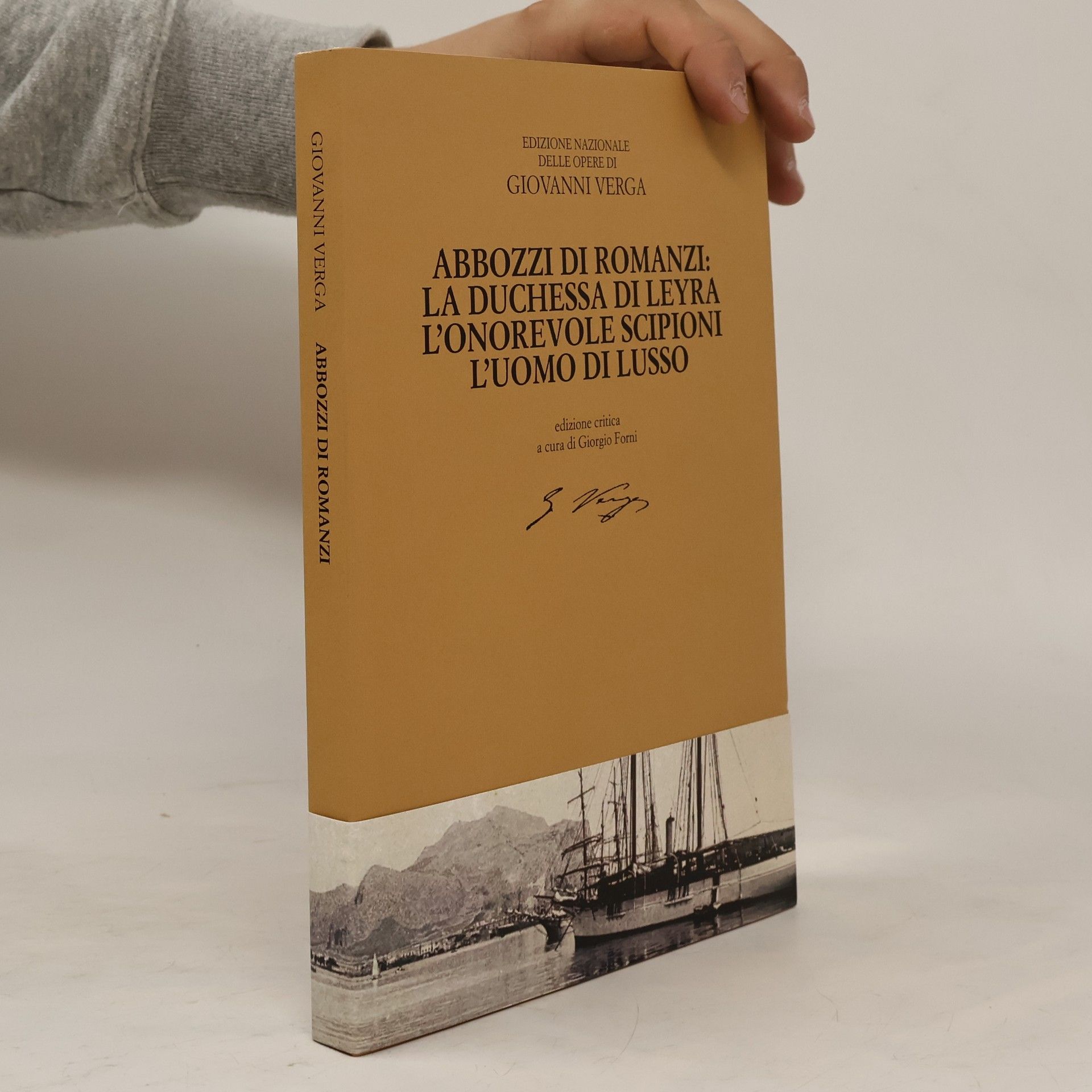Giovanni Verga Edizione nazionale delle opere di Giovanni Verga: Abbozzi di romanzi: La Duchessa di Leyra, L'Onorevole Scipioni, L'Uomo di Lusso - edizione critica a cura di Giorgio Forni