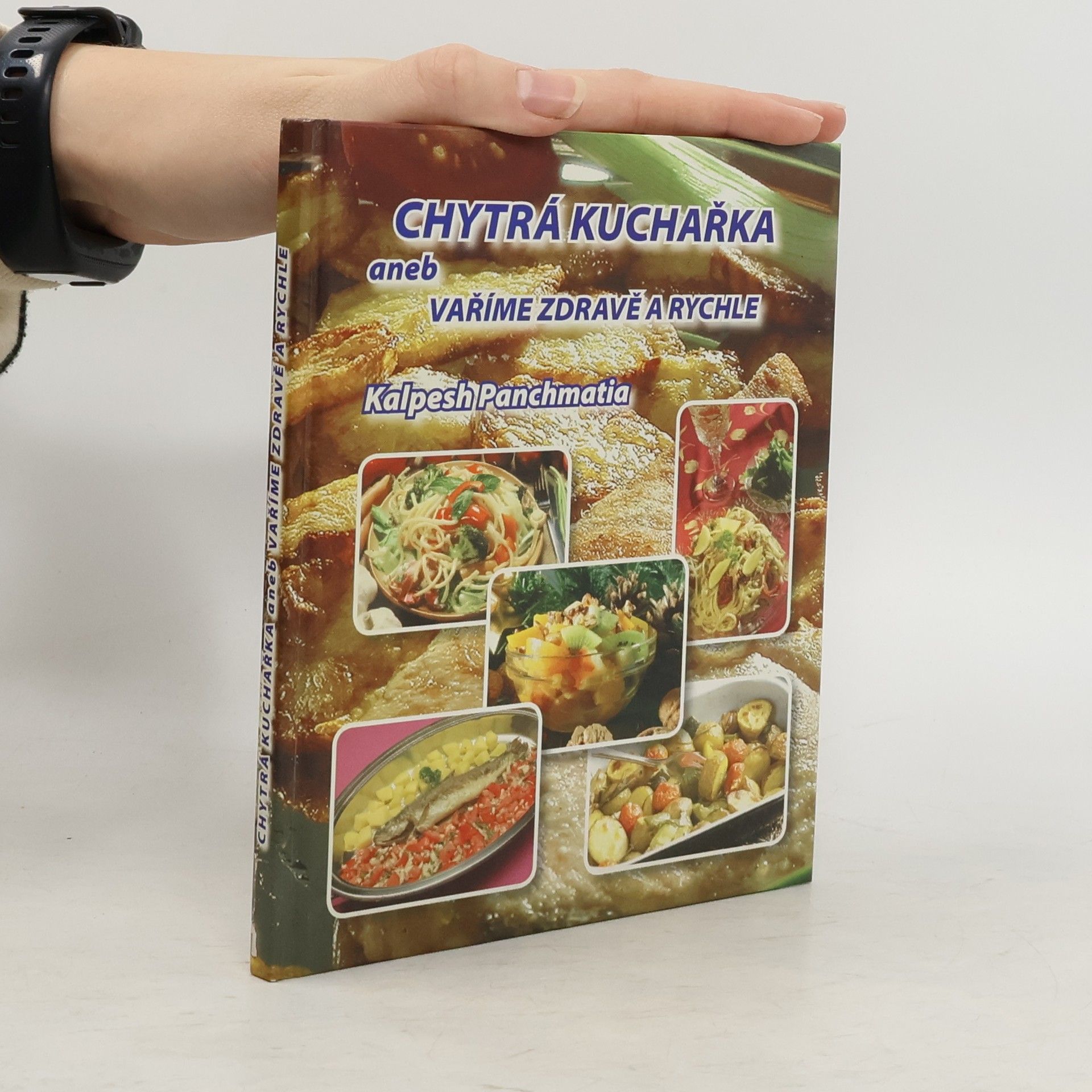 Kalpesh Panchmatia Chytrá kuchařka aneb vaříme zdravě a rychle