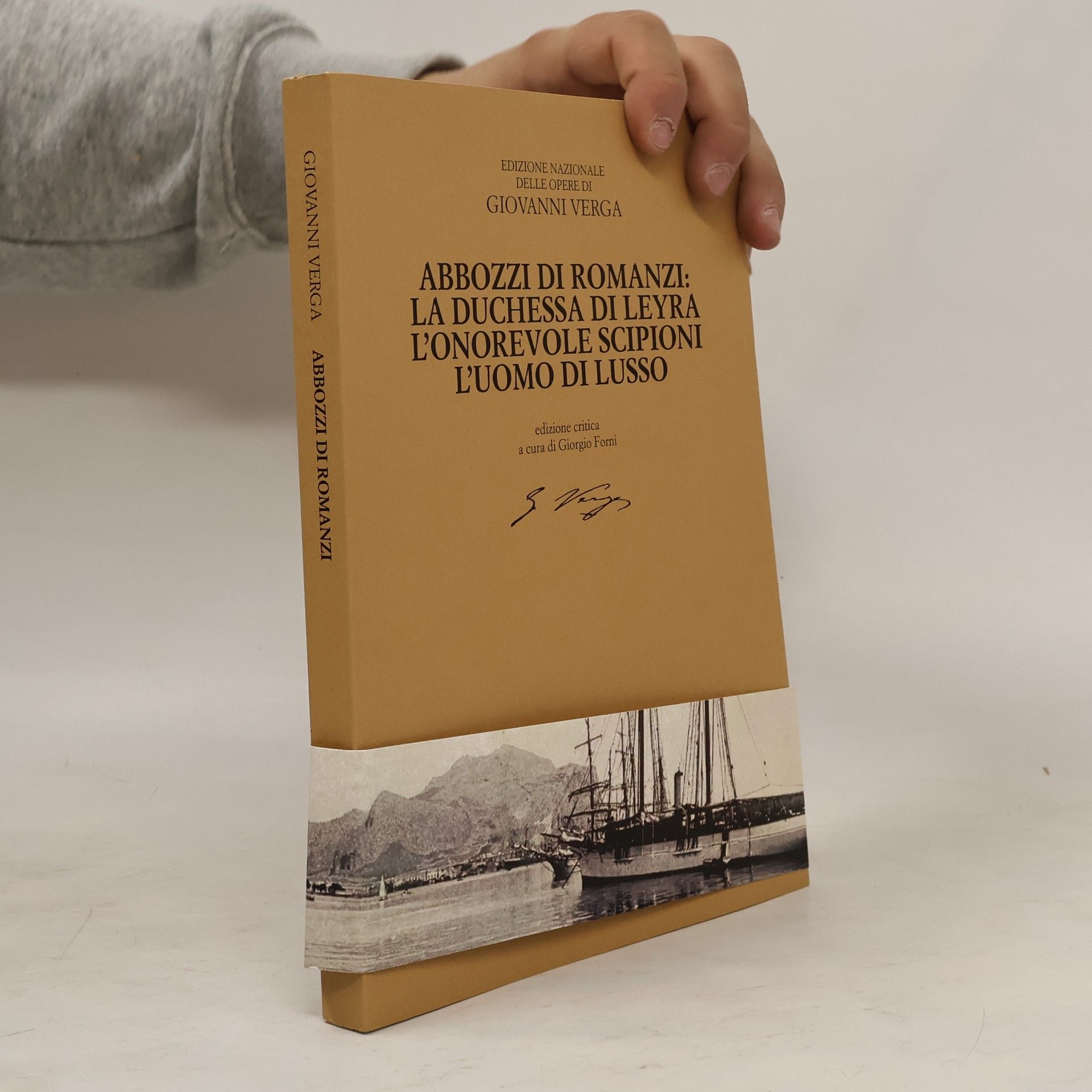 Edizione nazionale delle opere di Giovanni Verga: Abbozzi di romanzi: La Duchessa di Leyra, L'Onorevole Scipioni, L'Uomo di Lusso - edizione critica a cura di Giorgio Forni