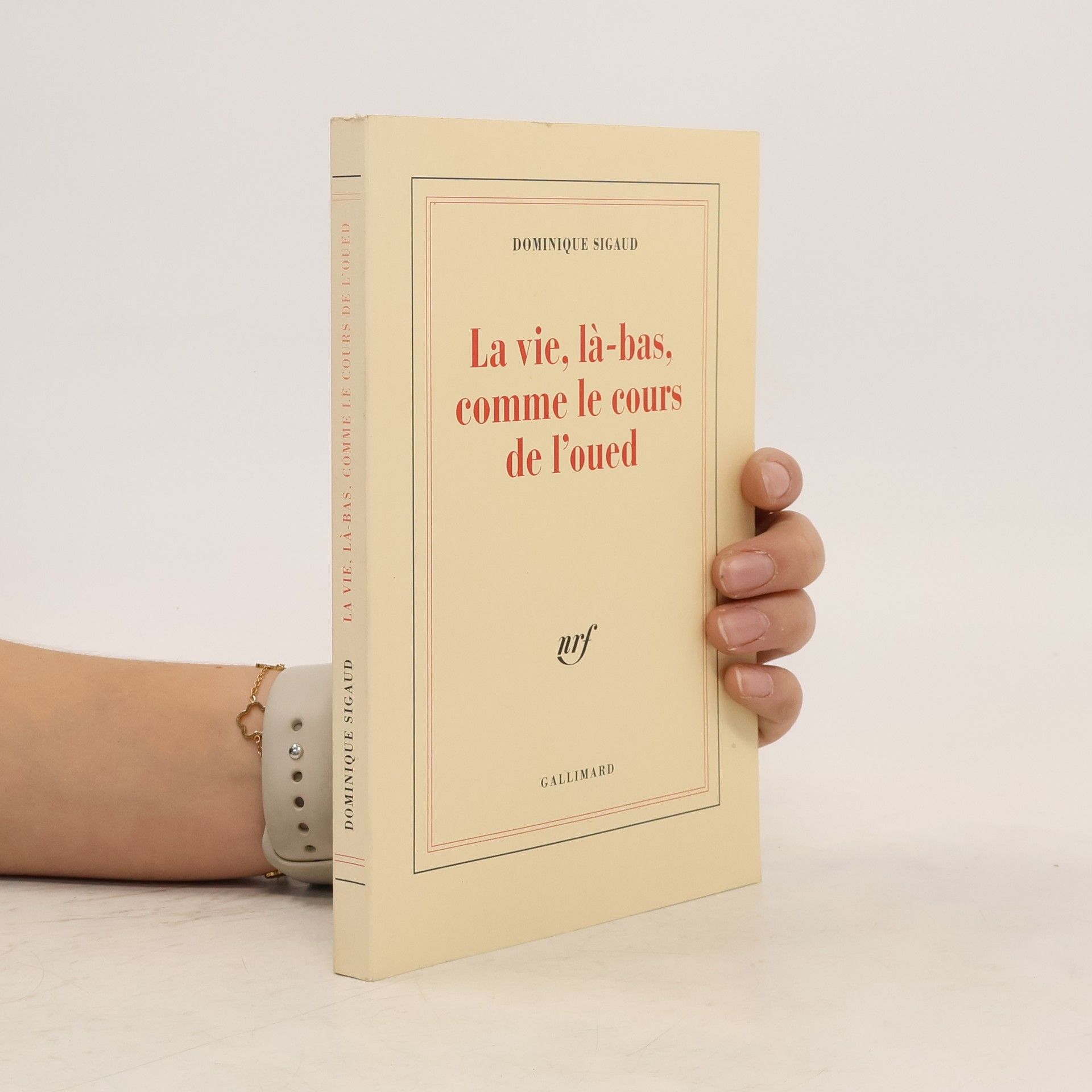 Dominique Sigaud La Vie, là-bas, comme le cours de l'oued