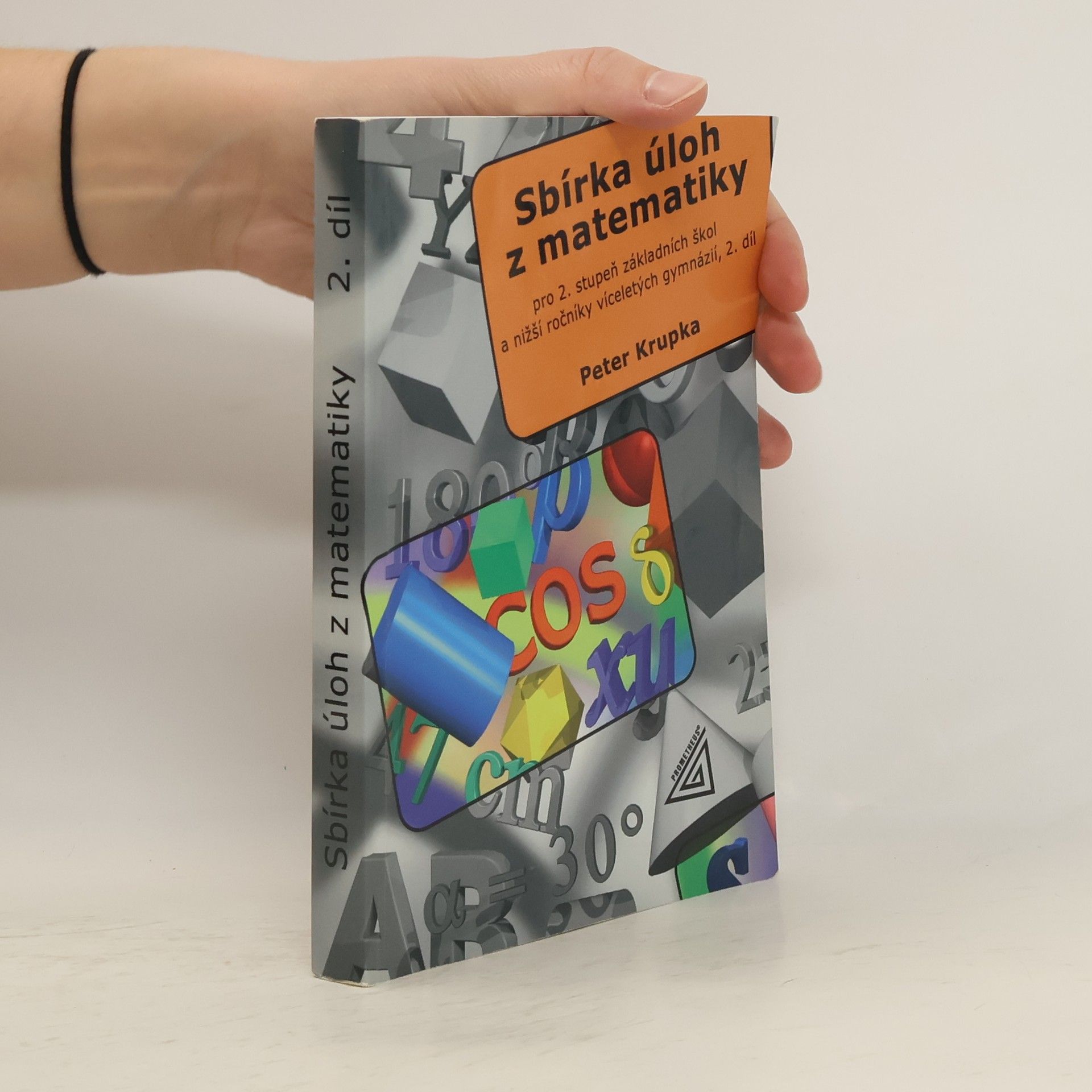 Peter Krupka Sbírka úloh z matematiky pro 2. stupeň základní školy a nižší ročníky víceletých gymnázií. 2. díl