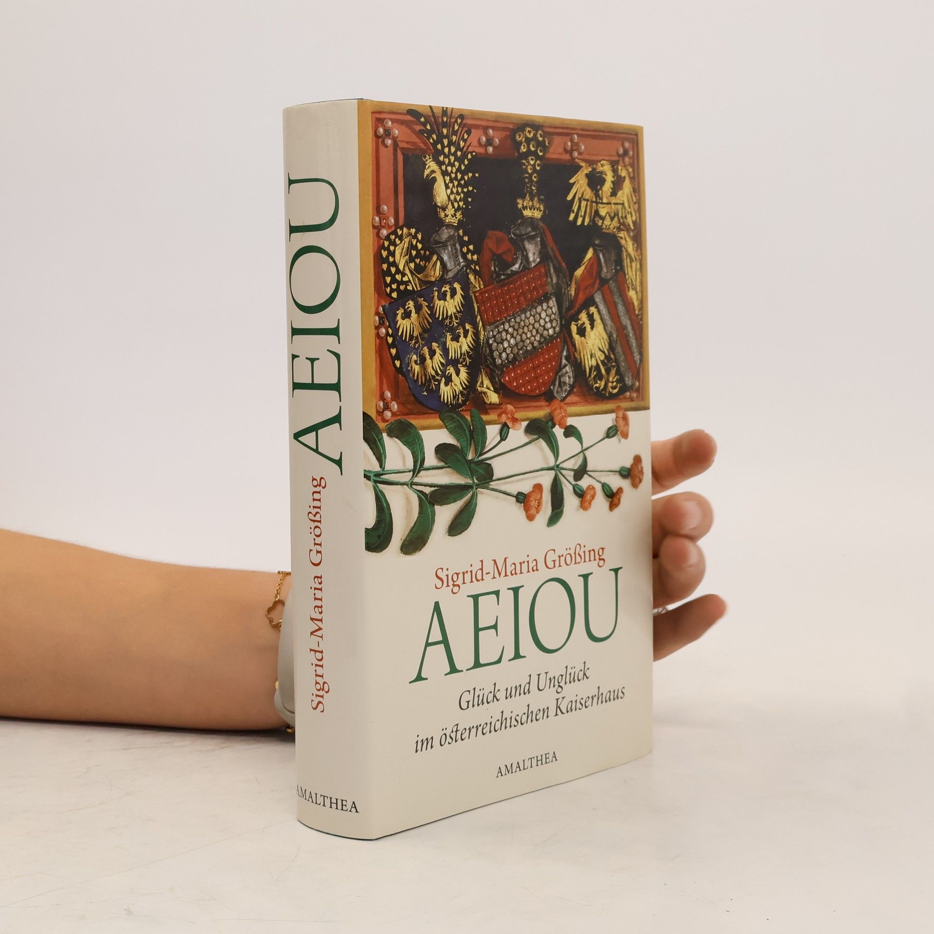 Sigrid Maria Größing AEIOU. Glück und Unglück des österreichischen Kaiserhauses