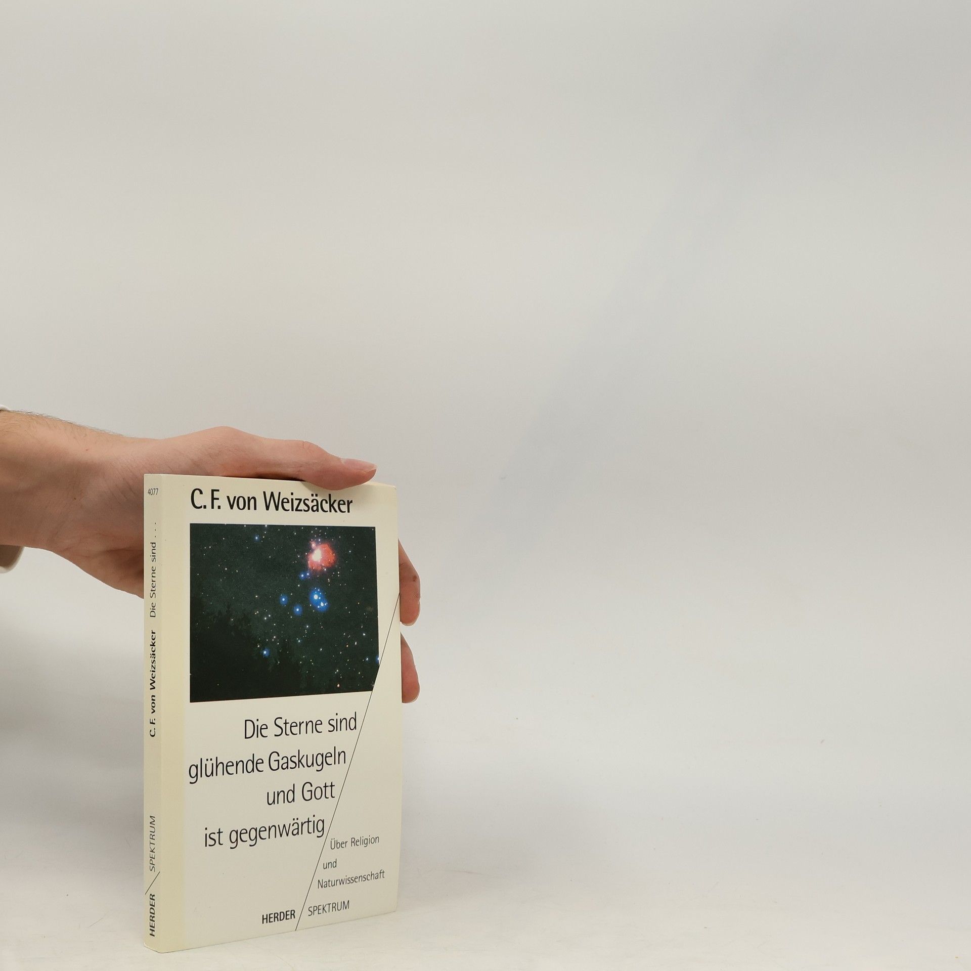 Carl Friedrich von Weizsäcker Die Sterne sind glühende Gaskugeln und Gott ist gegenwärtig