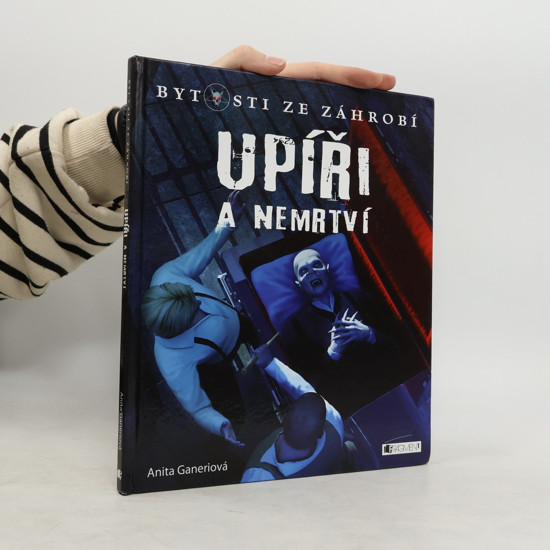 Anita Ganeri Upíři a nemrtví: bytosti ze záhrobí