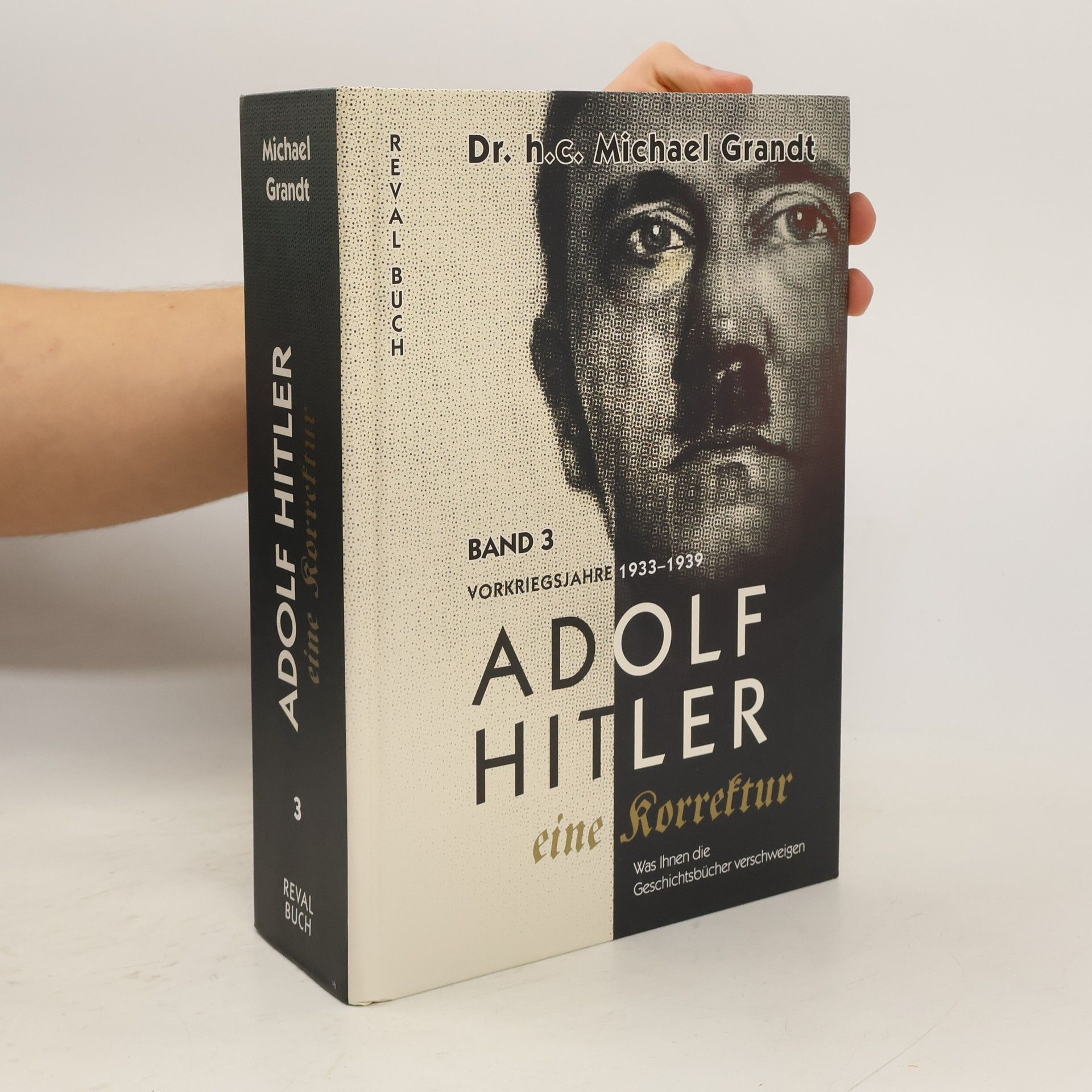 Adolf Hitler - eine Korrektur: Was Ihnen die Geschichts- und Schulbücher verschweigen - 3: Adolf Hitler - eine Korrektur