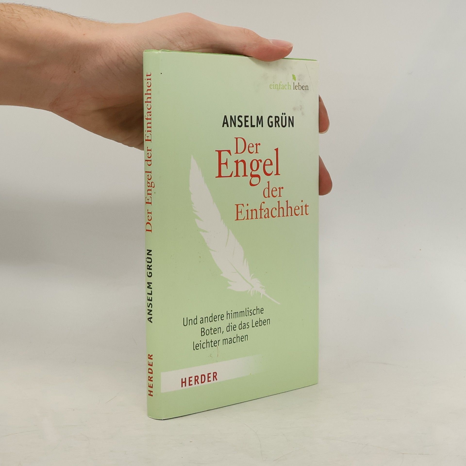 Anselm Grün Der Engel der Einfachheit und andere himmlische Boten, die das Leben leichter machen