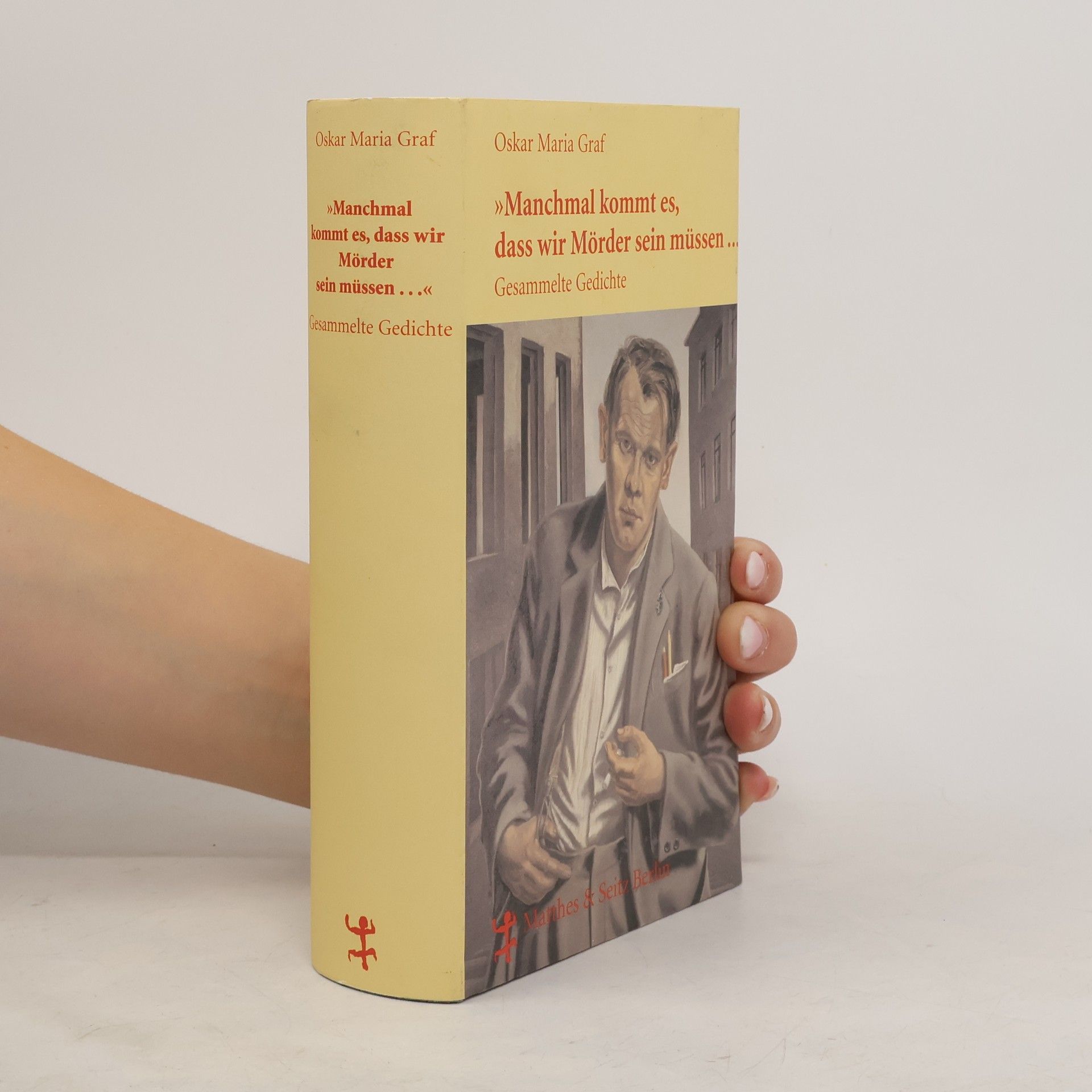 Oskar Maria Graf Manchmal kommt es, daß wir Mörder sein müssen. Gesammelte Gedichte