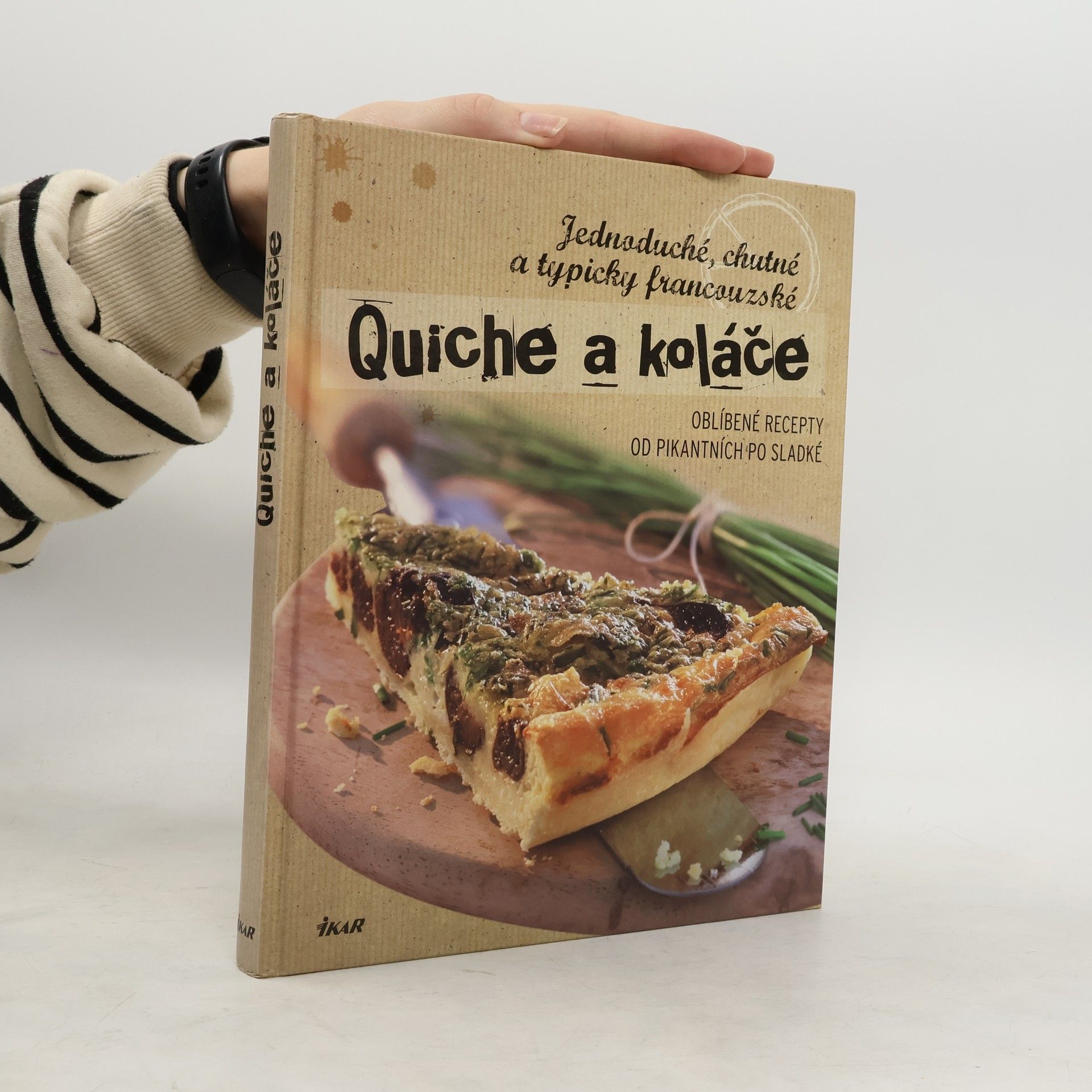 Quiche a koláče: Jednoduché, chutné a typicky francouzské : oblíbené recepty od pikantních po sladké