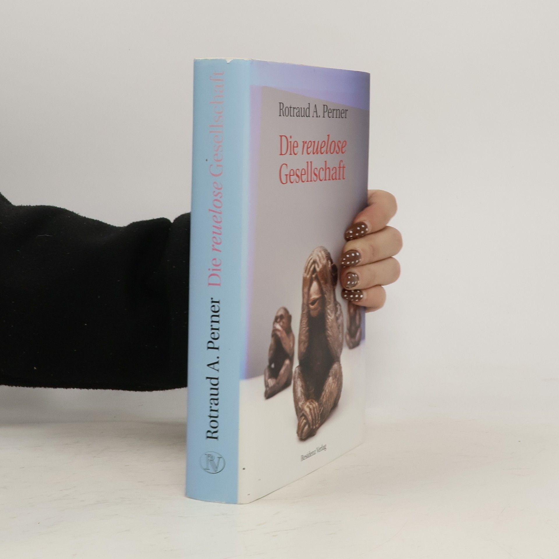 Rotraud A. Perner Die reuelose Gesellschaft