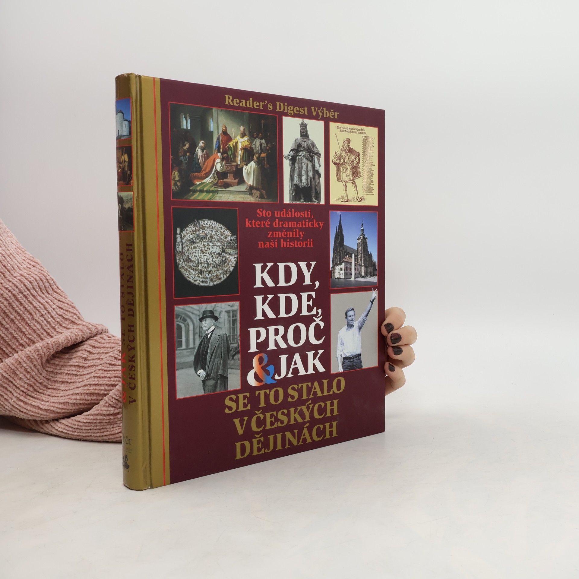 Kolektiv autorů Kdy, kde, proč & jak se to stalo v českých dějinách. Sto událostí, které dramaticky změnily naši historii